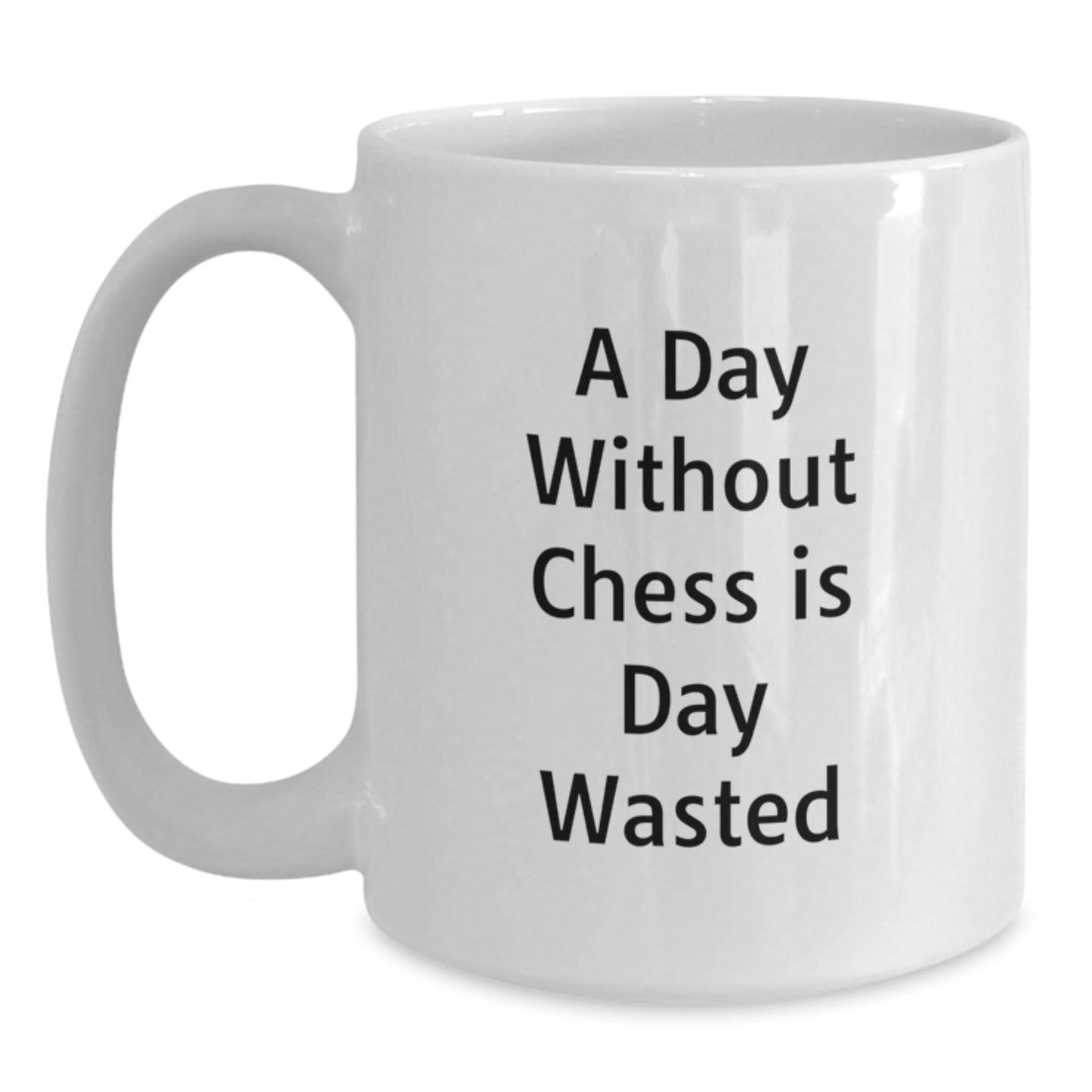 Funny Chess Quote White Coffee Mug Gifts from Friends to Chess Lovers on Birthday - 'A Day Without Chess Is Day Wasted' - Main