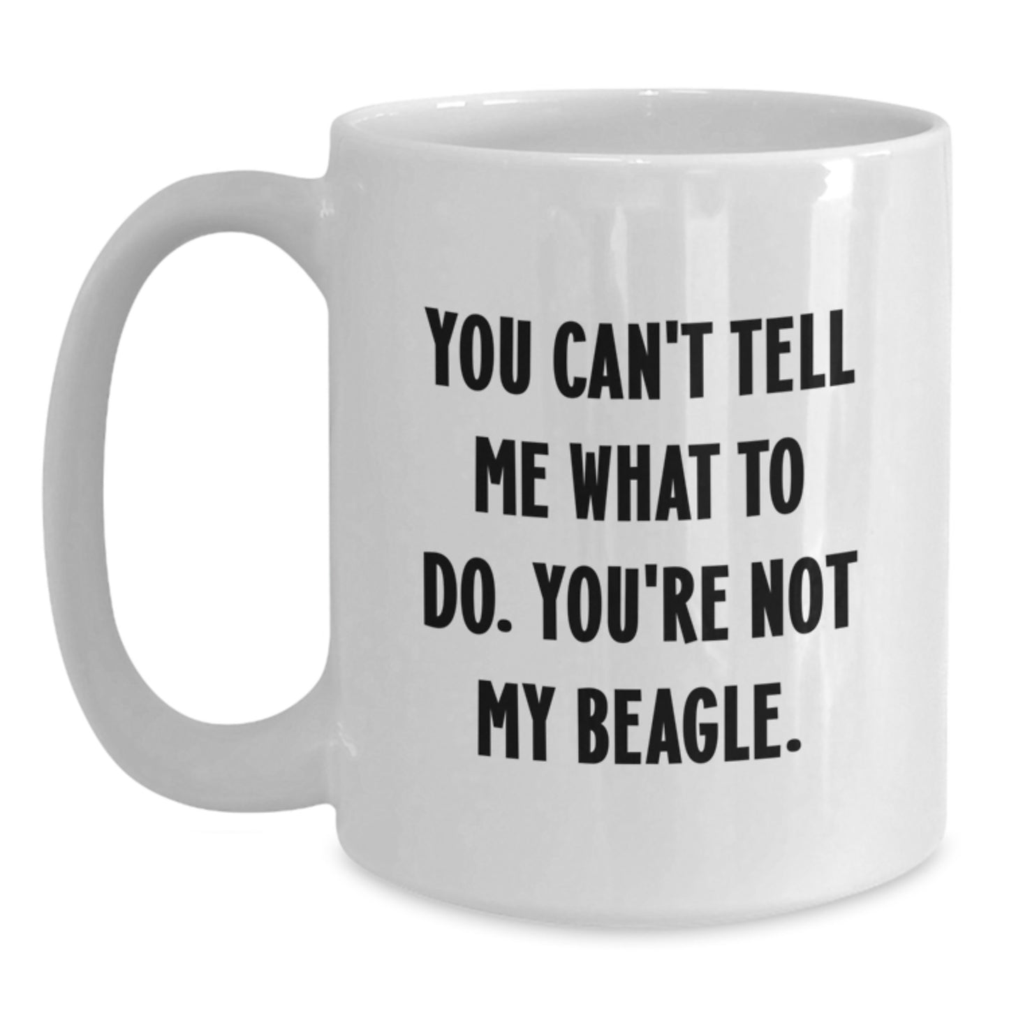 Beagle Dog Lovers Gifts, Funny White Coffee Mug, You Can't Tell Me What To Do, Birthday Unique Gifts from Friends to Family - Main