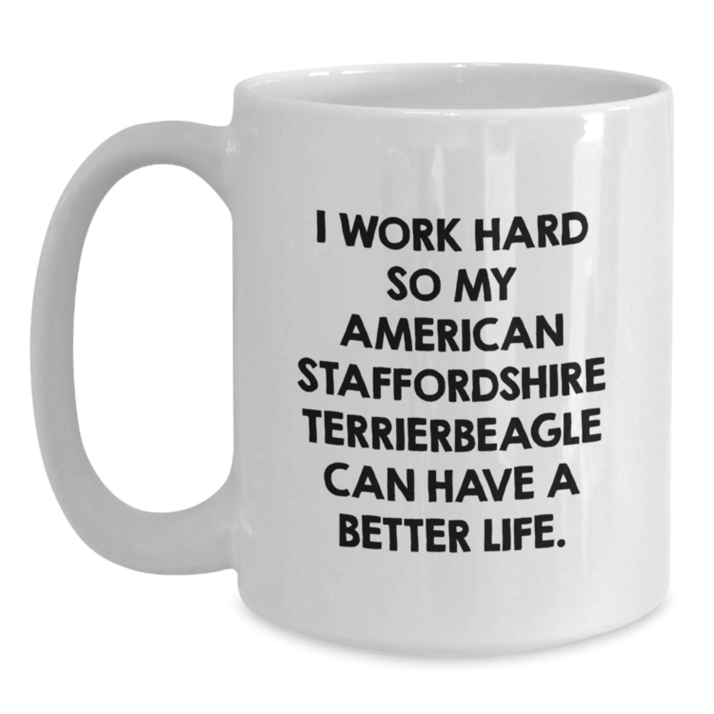 Funny 'I Work Hard So My American Staffordshire Terrier Can Have A Better Life.' Gifts from Men for American Staffordshire Terrier Dog Lovers - White Coffee Mug for Birthday Unique Presents - Main