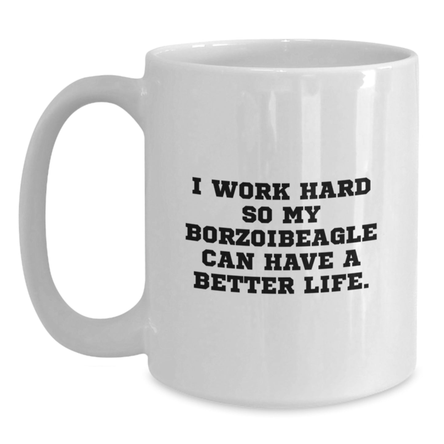 Funny Borzoi Dog Lover Gifts from Family Friends Coworkers - I Work Hard So My Borzoibeagle Can Have A Better Life. White Coffee Mug - Main