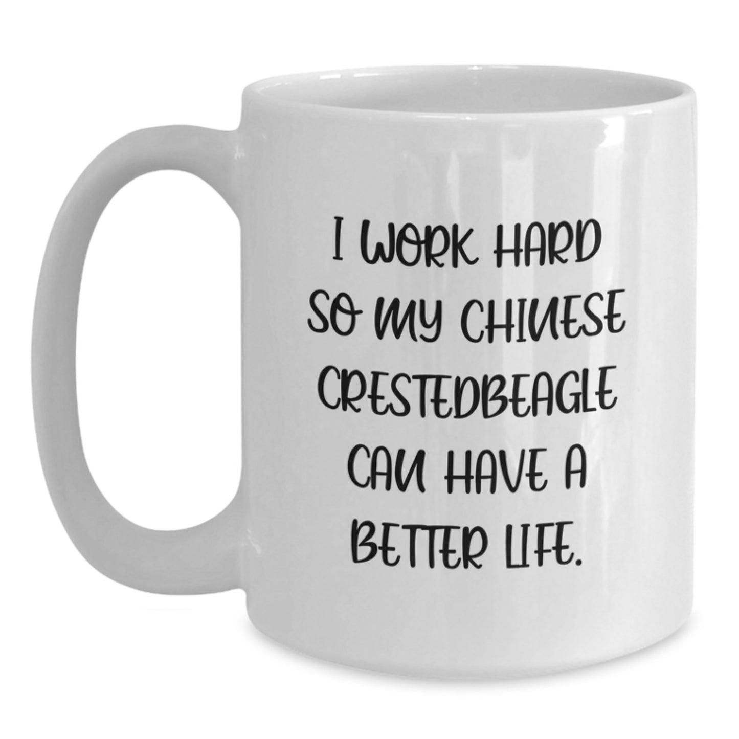 Funny Chinese Crested Dog Lover Gifts, I Work Hard So My Chinese Crestedbeagle Can Have A Better Life., White Coffee Mug for Birthday, Gifts from Family to Chinese Crested Dog Parents - Main