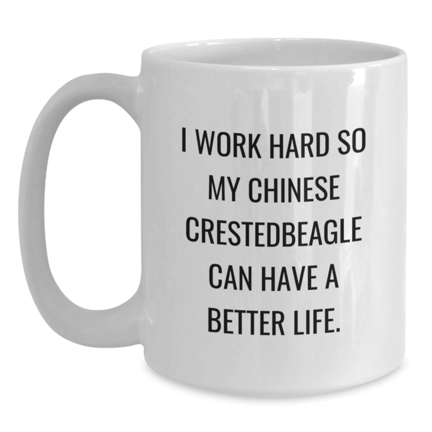 Funny Chinese Crested Dog Gifts, I Work Hard So My Chinese Crestedbeagle Can Have A Better Life., White Coffee Mug for Birthday from Friends to Family - Main