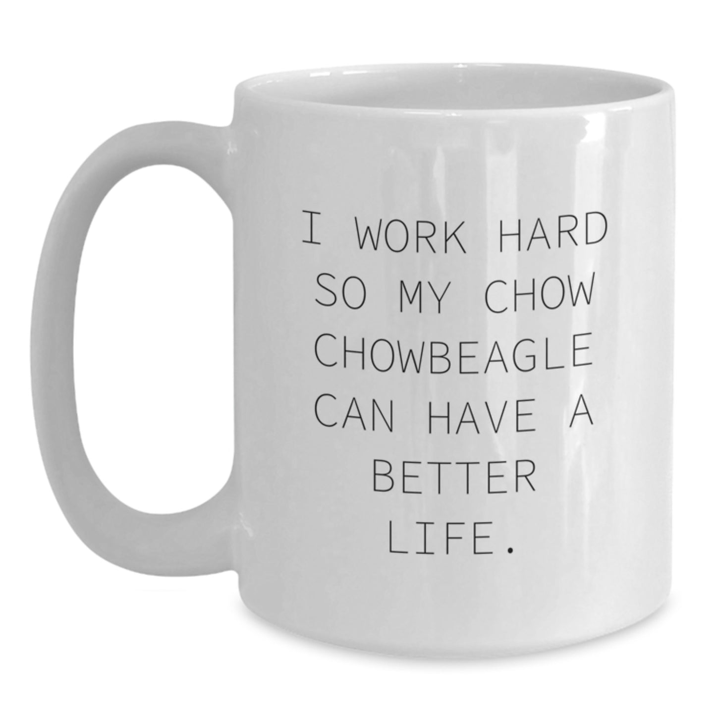 Chow Chow Dog Lovers Funny Gifts, Inspirational White Coffee Mug - Gifts from Friends for Birthday, 'I Work Hard So My Chow Chow Can Have A Better Life.' - Main