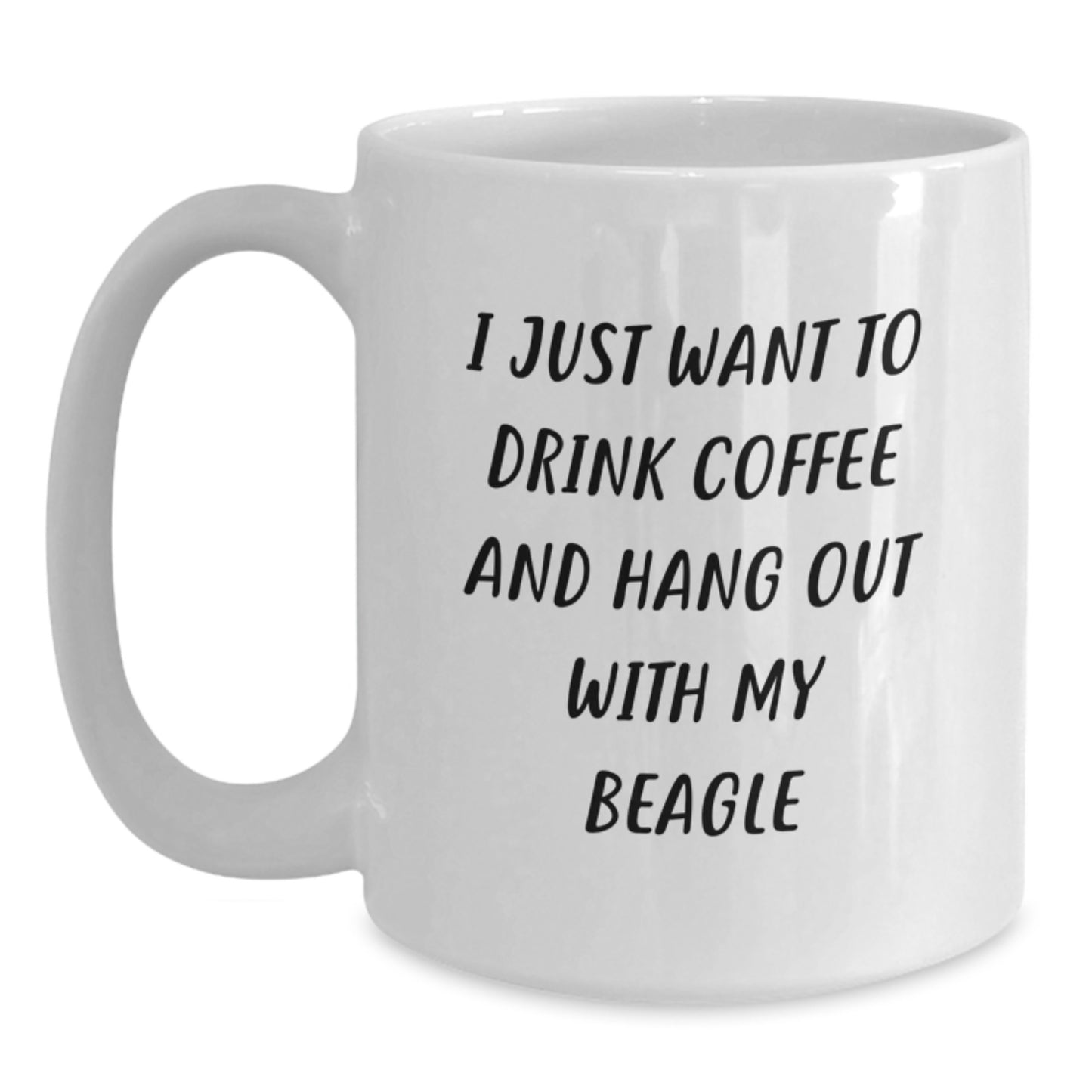 Funny Beagle Dog White Coffee Mug Gifts from Friends for Beagle Dog Lovers on Birthday - I Just Want To Drink Coffee And Hang Out With My Beagle - Main