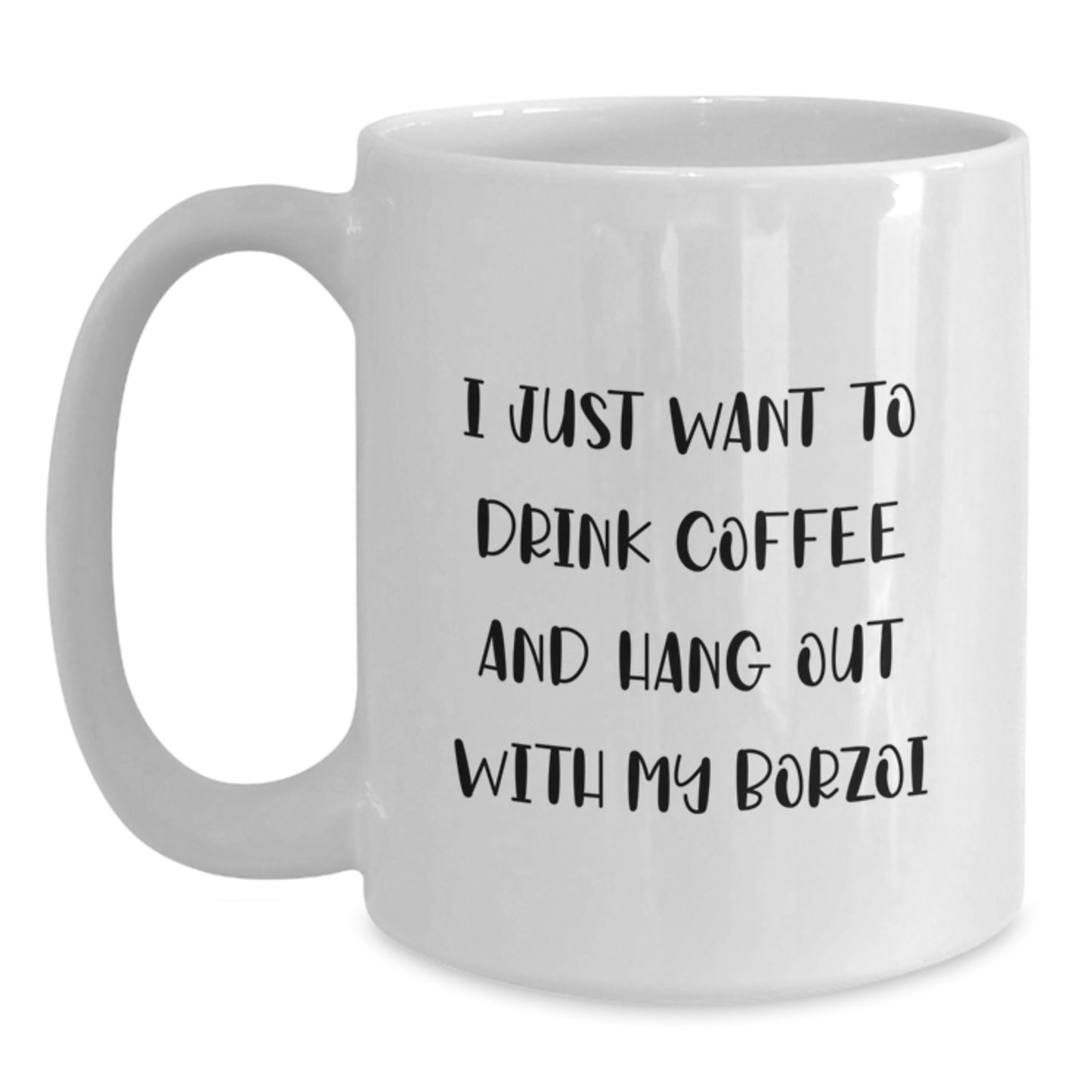 Borzoi Dog Lovers Funny White Coffee Mug Gifts from Friends and Family for Birthday, 'I Just Want To Drink Coffee And Hang Out With My Borzoi', Unique Birthday Unique Gifts for Women Men - Main