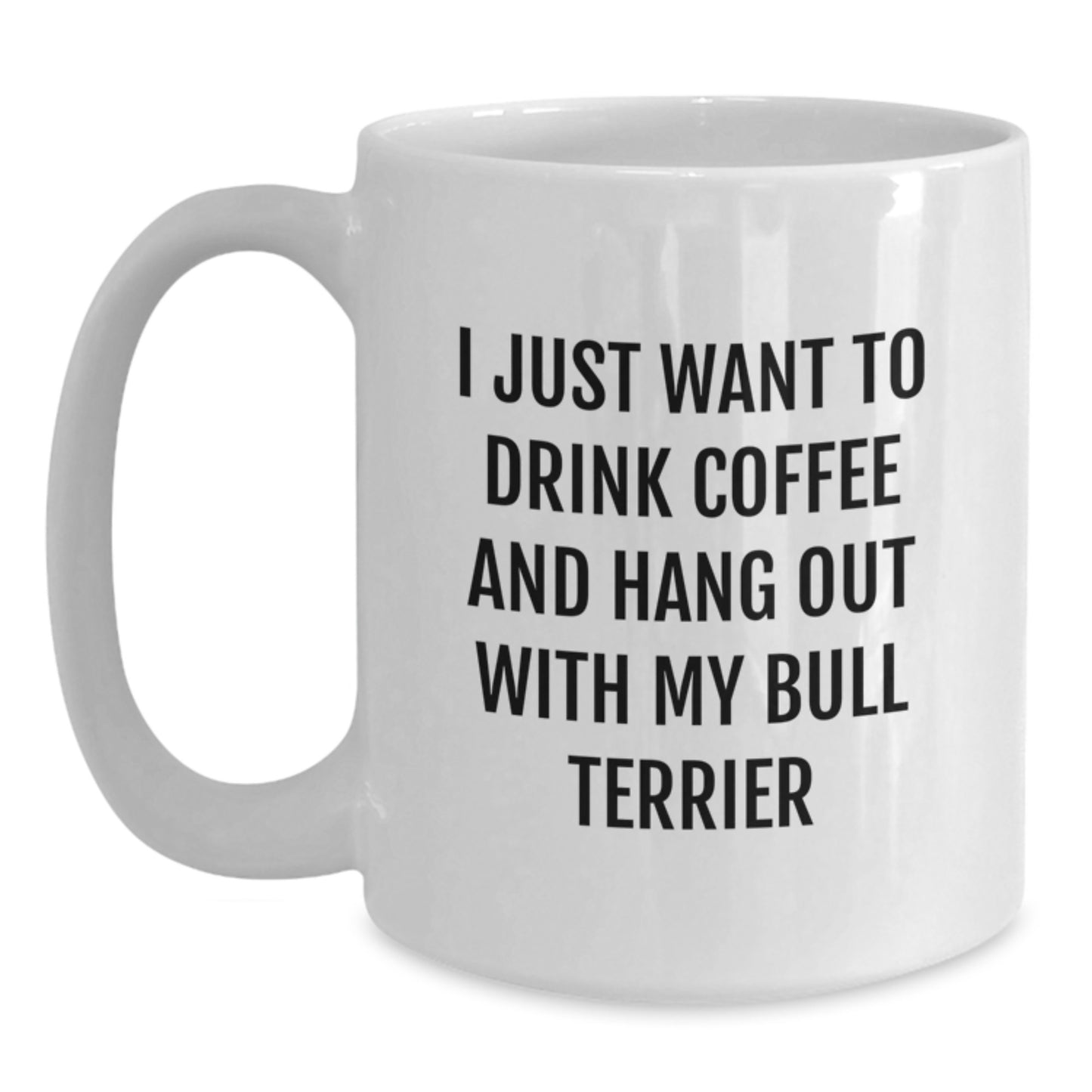 Funny Bull Terrier Dog Lover Gifts, 'I Just Want To Drink Coffee And Hang Out With My Bull Terrier' White Coffee Mug, Birthday Unique Gifts from Friends to Family, for Men Women - Main
