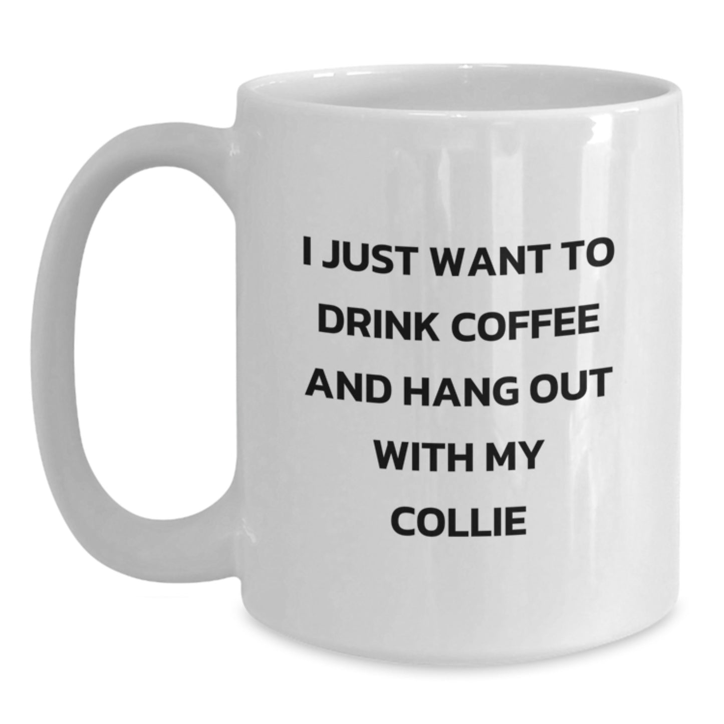 Funny Collie Dog Lover Gifts from Friends for Men, White Coffee Mug with 'I Just Want To Drink Coffee And Hang Out With My Collie', Birthday Unique Gifts - Main