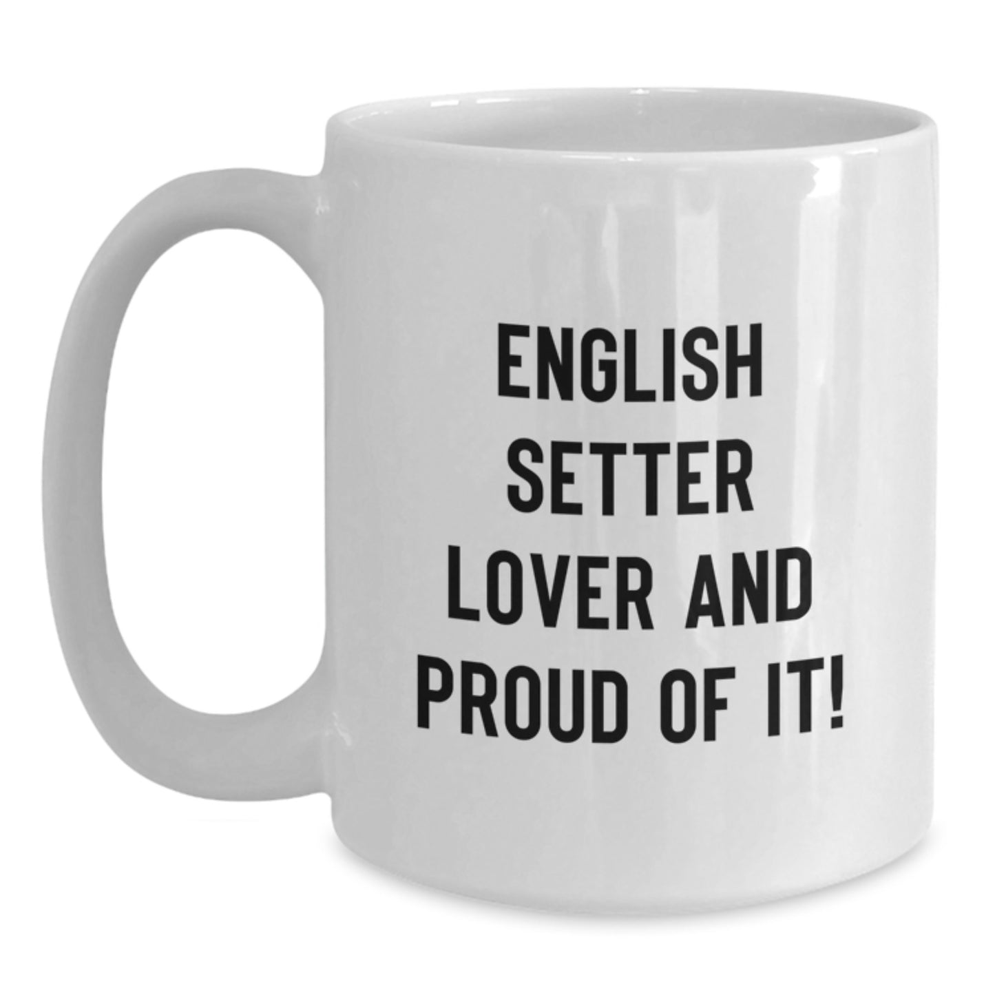 English Setter Dog Lovers Gifts from Friends, White Coffee Mugs for Birthday, 'English Setter Lover And Proud Of It!' Quote, 11oz or 15oz Capacity, Ceramic, Microwave and Dishwasher Safe - Main