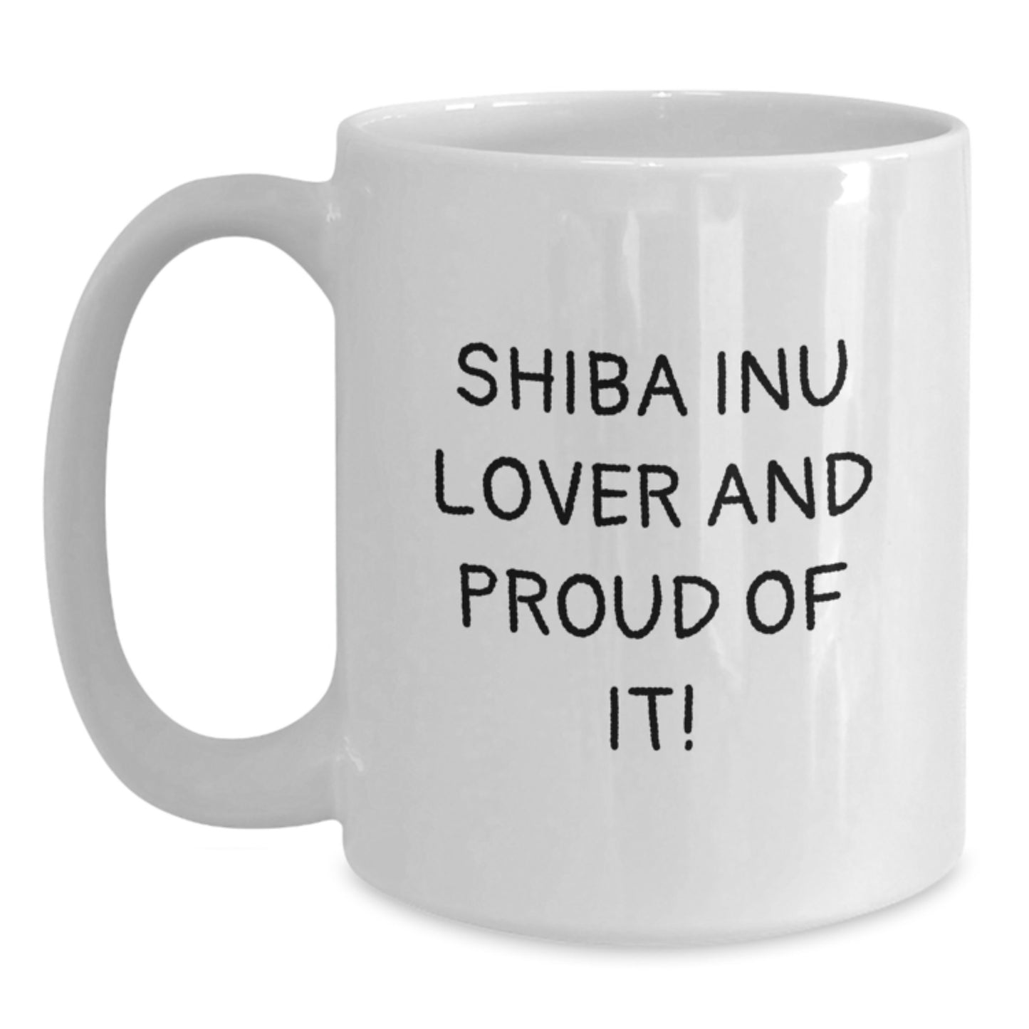 Shiba Inu Dog Lovers Gift for Birthday, Funny Quote White Coffee Mug, 11oz or 15oz Capacity, Ceramic, Microwave and Dishwasher Safe, Gifts from Friends to Family - Main