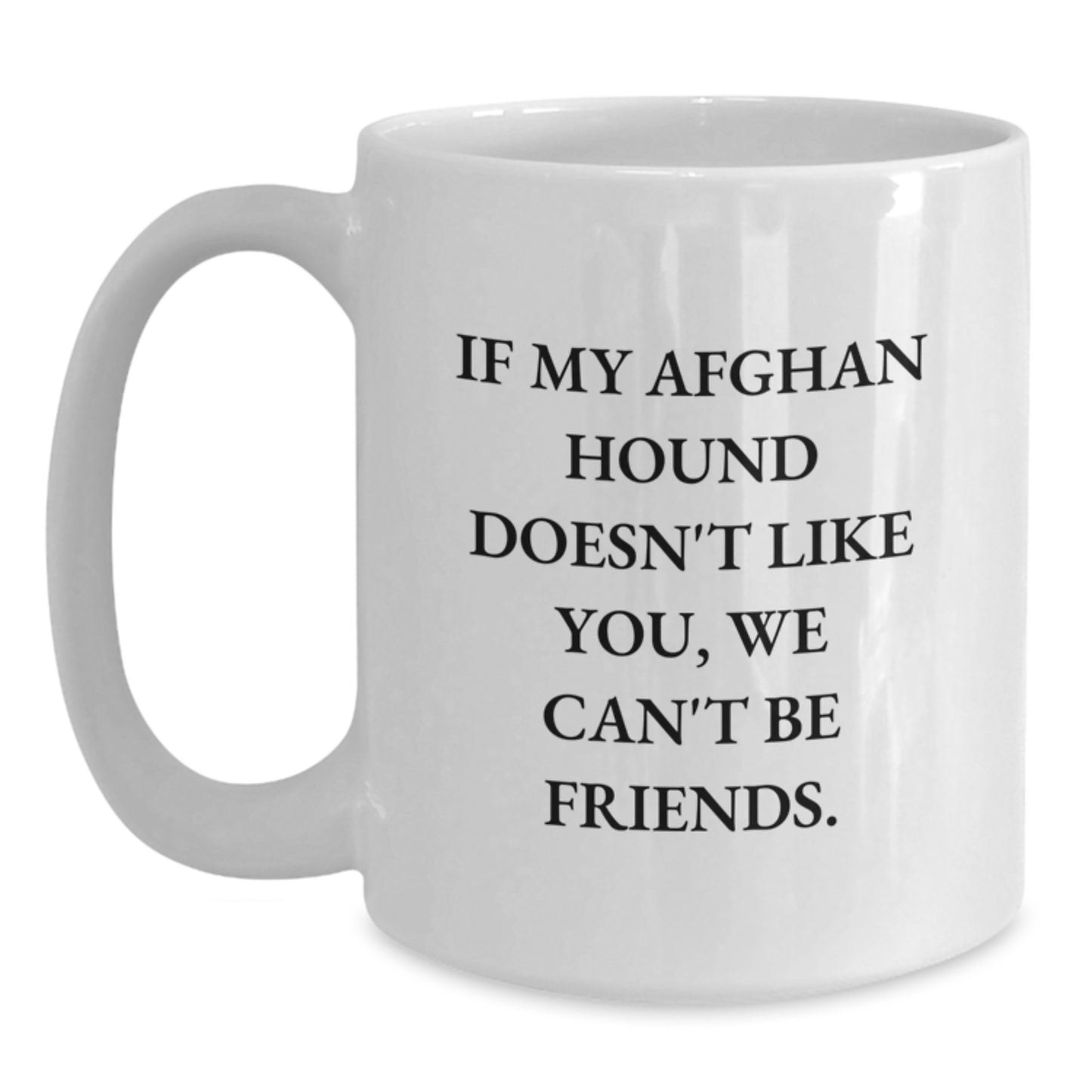 Funny Afghan Hound Dog Lovers Quote White Coffee Mug, Gifts from Friends and Family for Birthday, 'If My Afghan Hound Doesn't Like You, We Can't Be Friends.' - Main