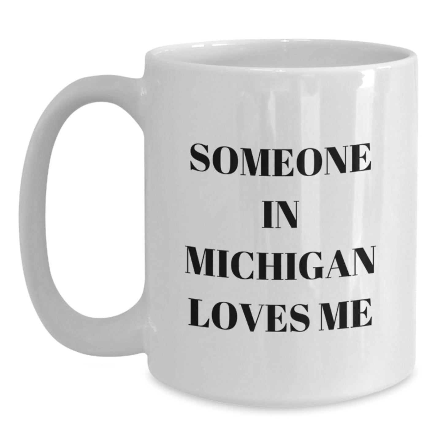 Funny Someone in Michigan Loves Me White Coffee Mugs Gifts from Friends for Birthday, Made in Michigan, Ceramic Material, Microwave and Dishwasher Safe - Main