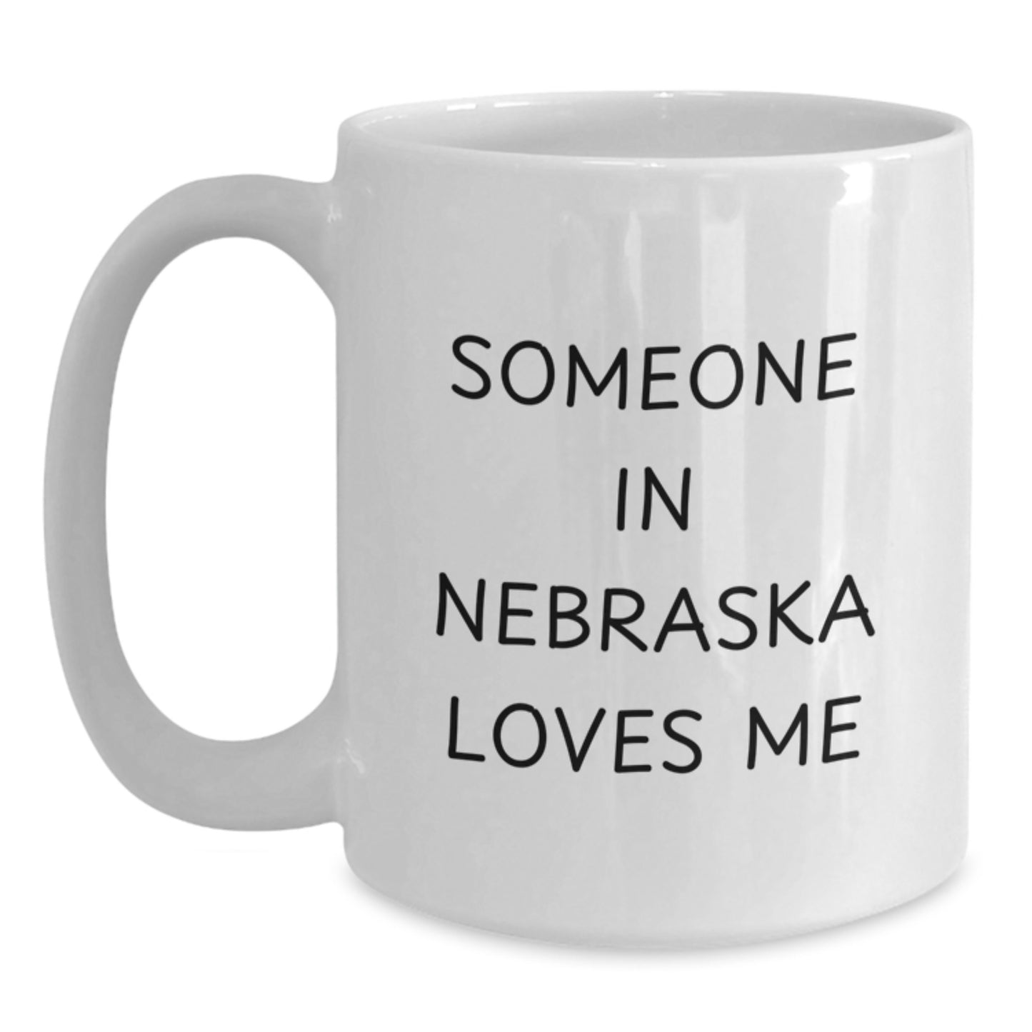 Funny Nebraska Quotes White Coffee Mugs Gifts from Friends and Family for Birthday, Someone In Nebraska Loves Me, 11oz or 15oz Ceramic Mug - Main