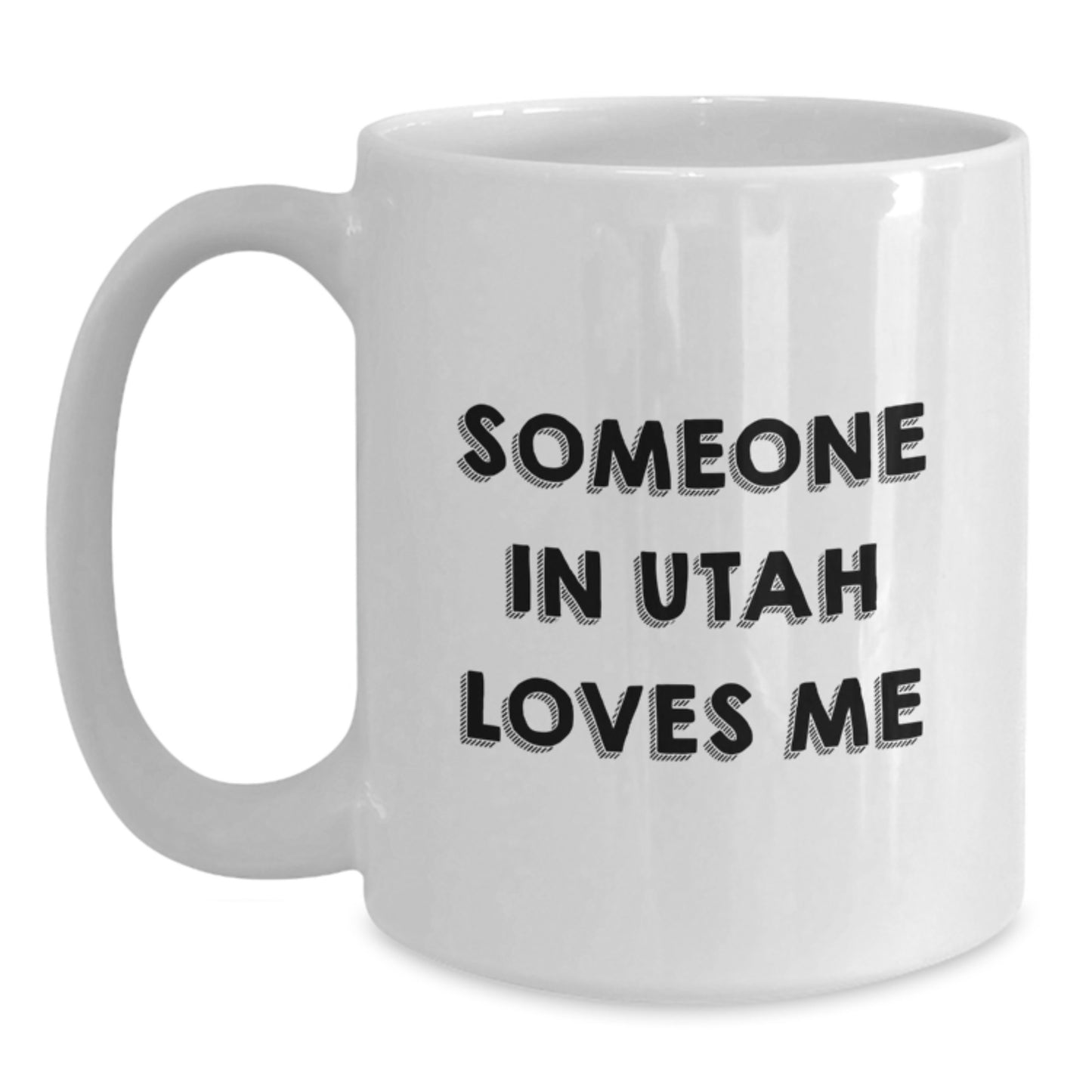 Utah Lovers Funny Quote White Coffee Mug Gifts from Friends for Birthday, Someone In Utah Loves Me - Main