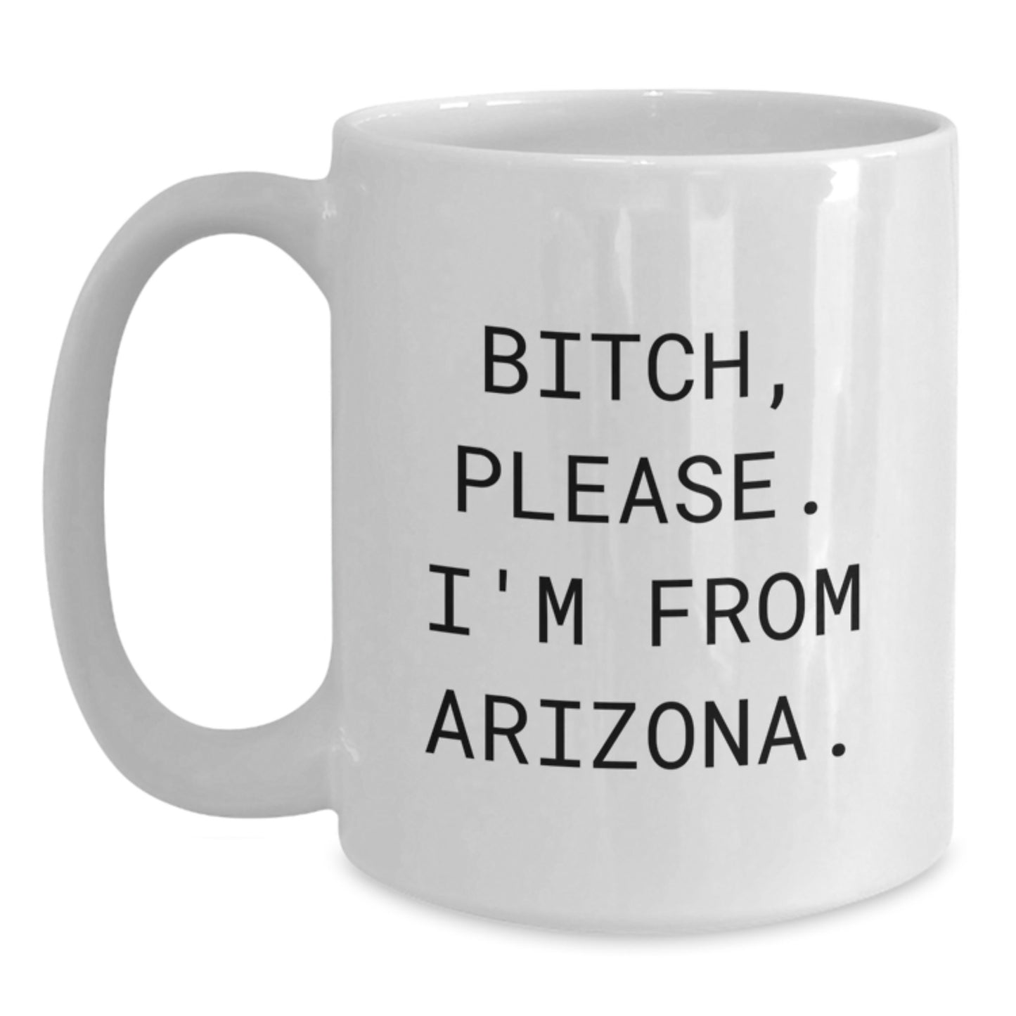 Funny Arizona Gifts for Her, White Coffee Mug, Birthday Unique Presents from Women to Friends and Family, 'B-tch, Please. I'm From Arizona.' - Main