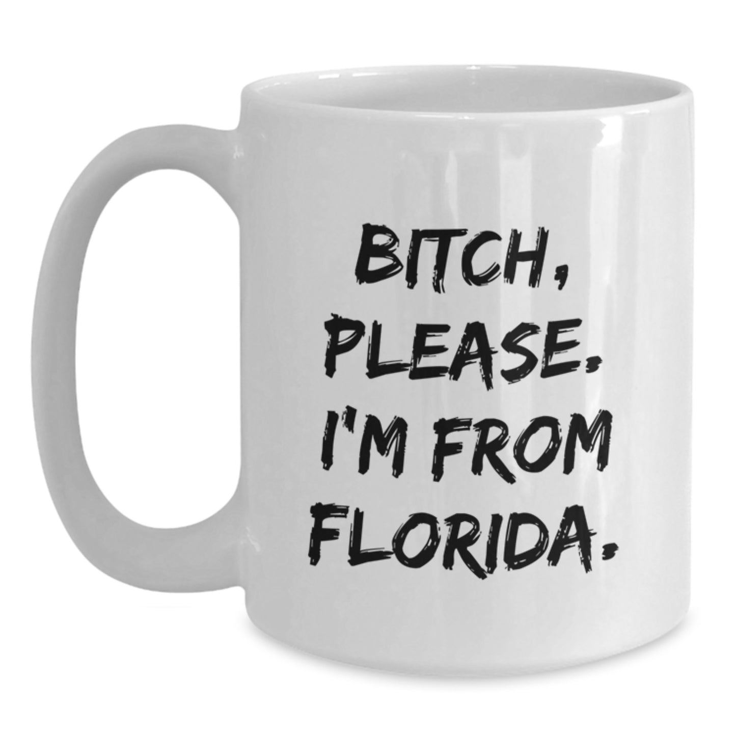 Florida Fun Gifts from Friends, Family, or Coworkers - 'B-tch, Please. I'm From Florida.' White Coffee Mug - Main