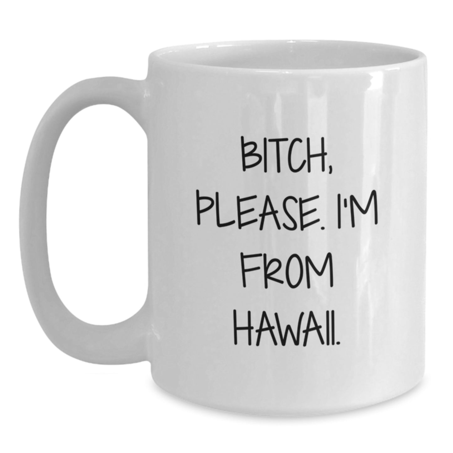 Hawaii White Coffee Mug with Funny Quote 'B-tch, Please. I'm From Hawaii.' - Unique Birthday Unique Gifts for Men, Women, Friends, Coworkers, Family - Main