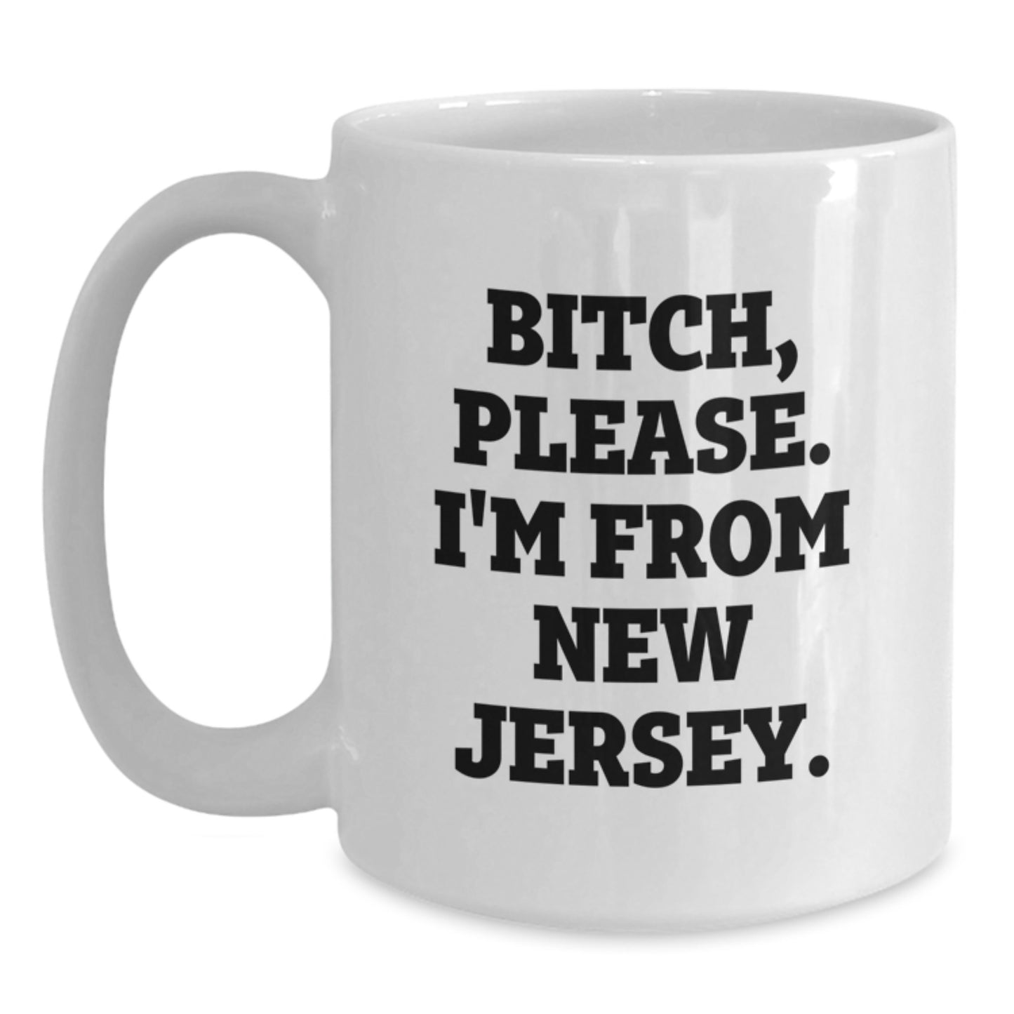 Funny New Jersey White Coffee Mugs Gifts from Men to Friends and Family - B-tch, Please. I'm From New Jersey. Birthday Unique Gifts - Main