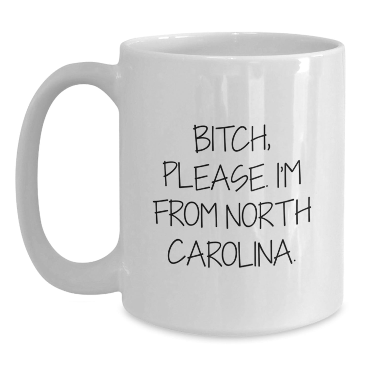 Funny North Carolina Gifts from B-tch Please I'm From North Carolina - White Coffee Mug for Birthday Unique Gifts from Friends to Family - Main