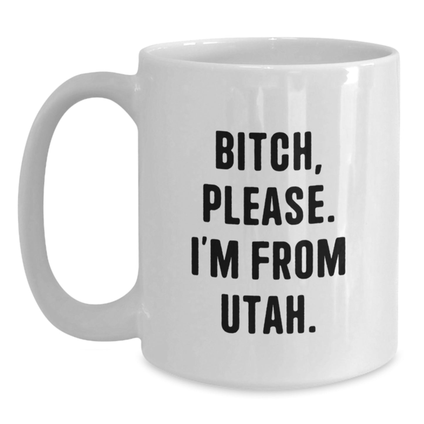 Utah Lovers, B-tch, Please! Funny White Coffee Mug for Birthday Unique Gifts from Friends to Family - Main
