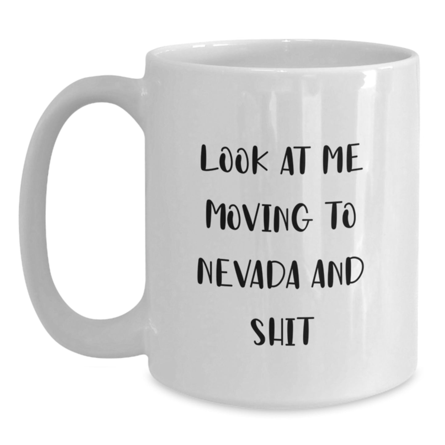 Funny Nevada Gifts for Men from Friends, White Coffee Mug with Quote 'Look At Me Moving To Nevada And Shit', 11oz or 15oz, Birthday Unique Gifts - Main