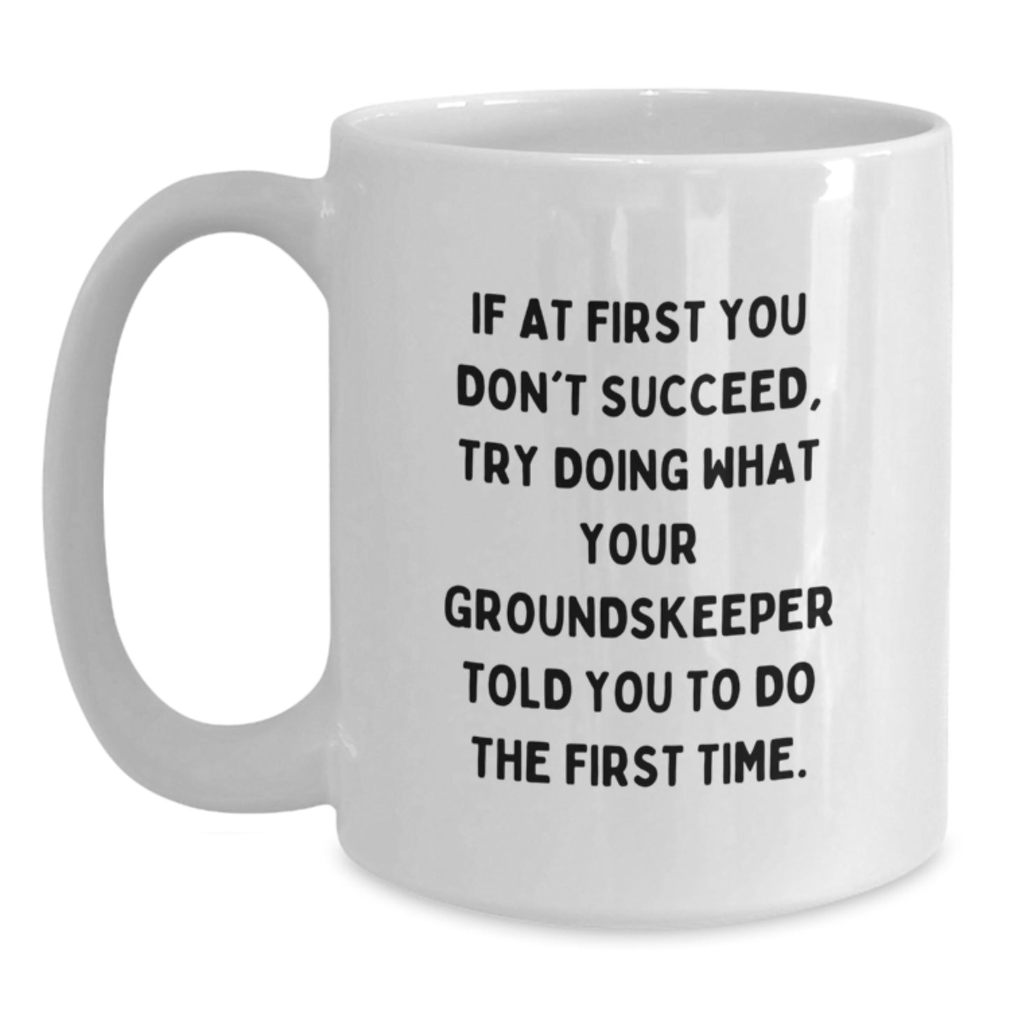 Funny groundskeeper Gifts from Friends, White Coffee Mugs for Birthday, Try Doing What Your groundskeeper Told You To Do The First Time, Inspirational Quote - Main