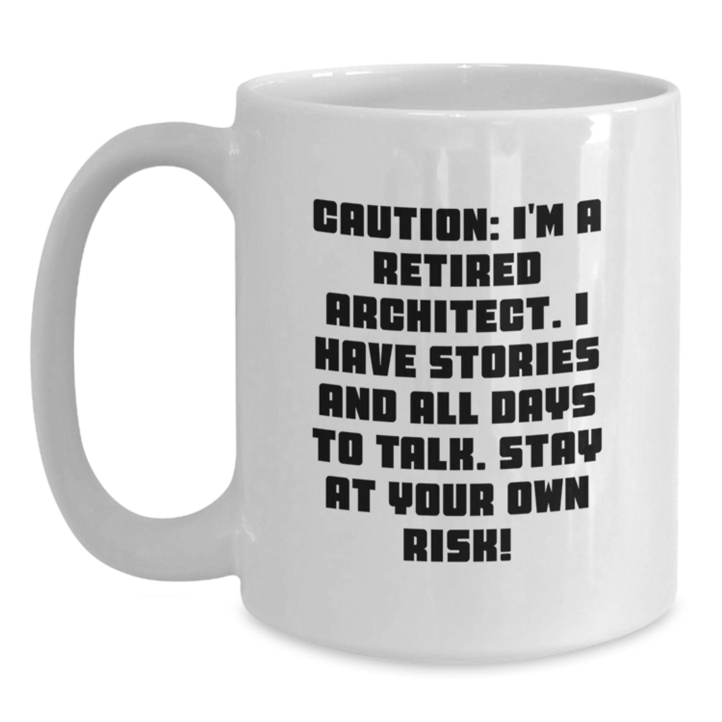 Funny Architect Gift for Men - White Coffee Mug - 'Caution: I'm A Retired Architect...' - Gifts from Men to Architect Friends - Main