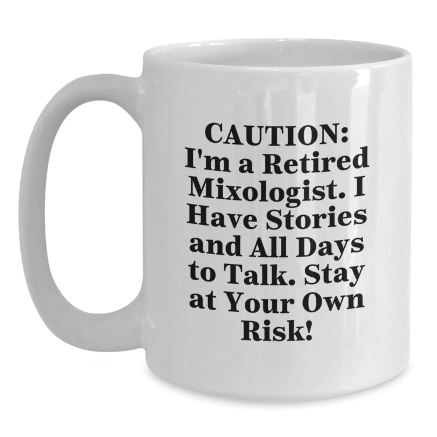 Funny Mixologist Gifts from Friends to Mixologist, White Coffee Mug for Graduation, 'Caution: I'm A Retired Mixologist. I Have Stories And All Days To Talk. Stay At Your Own Risk!' - Main