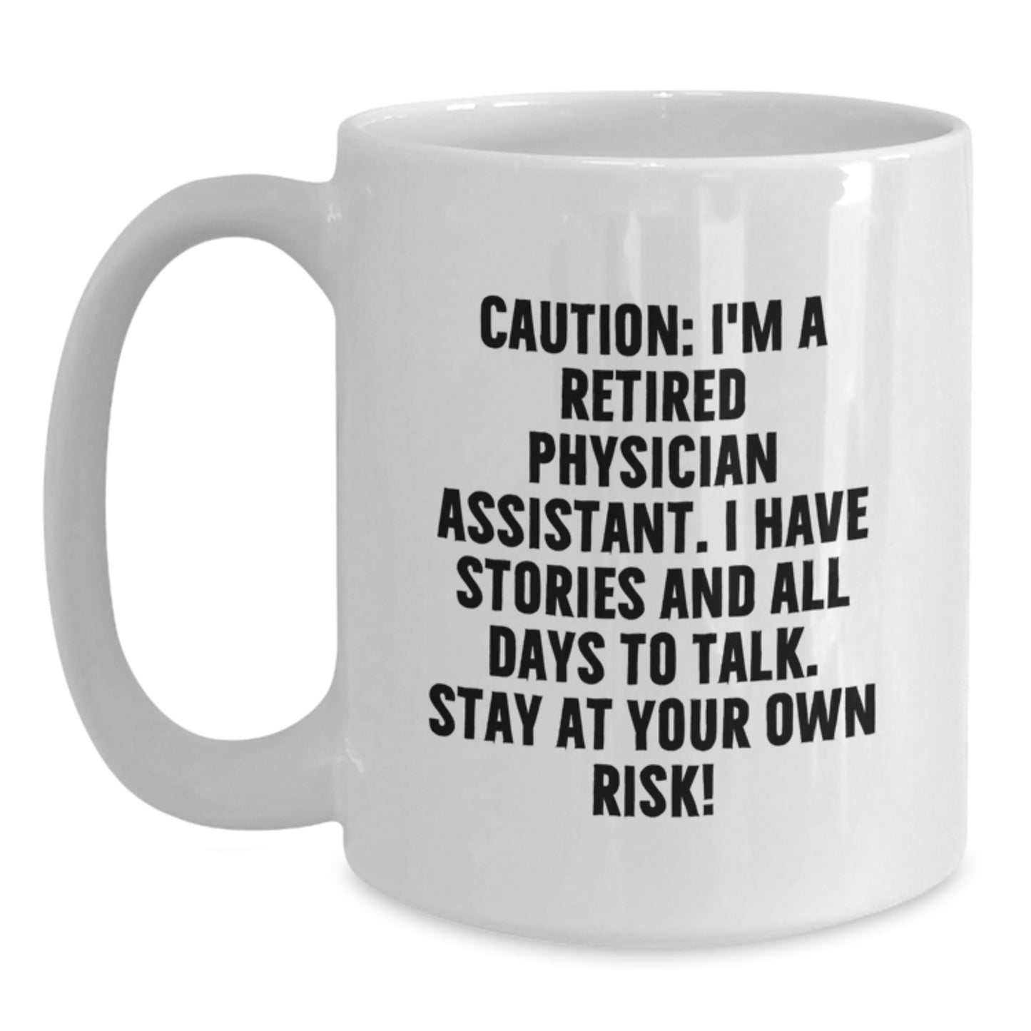 Funny Physician Assistant Gifts from Friends to Men - White Coffee Mug, 'Caution: I'm A Retired Physician Assistant...' - Main