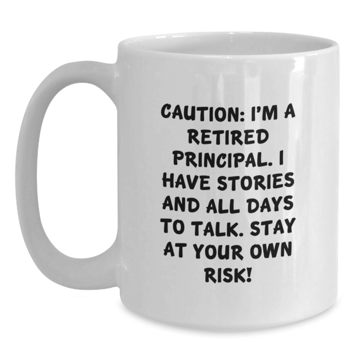 Funny Principal White Coffee Mug, Gifts from Men, Women, or Friends to Principal, Graduation Unique Gifts, 'Caution: I'm A Retired Principal...' - Main