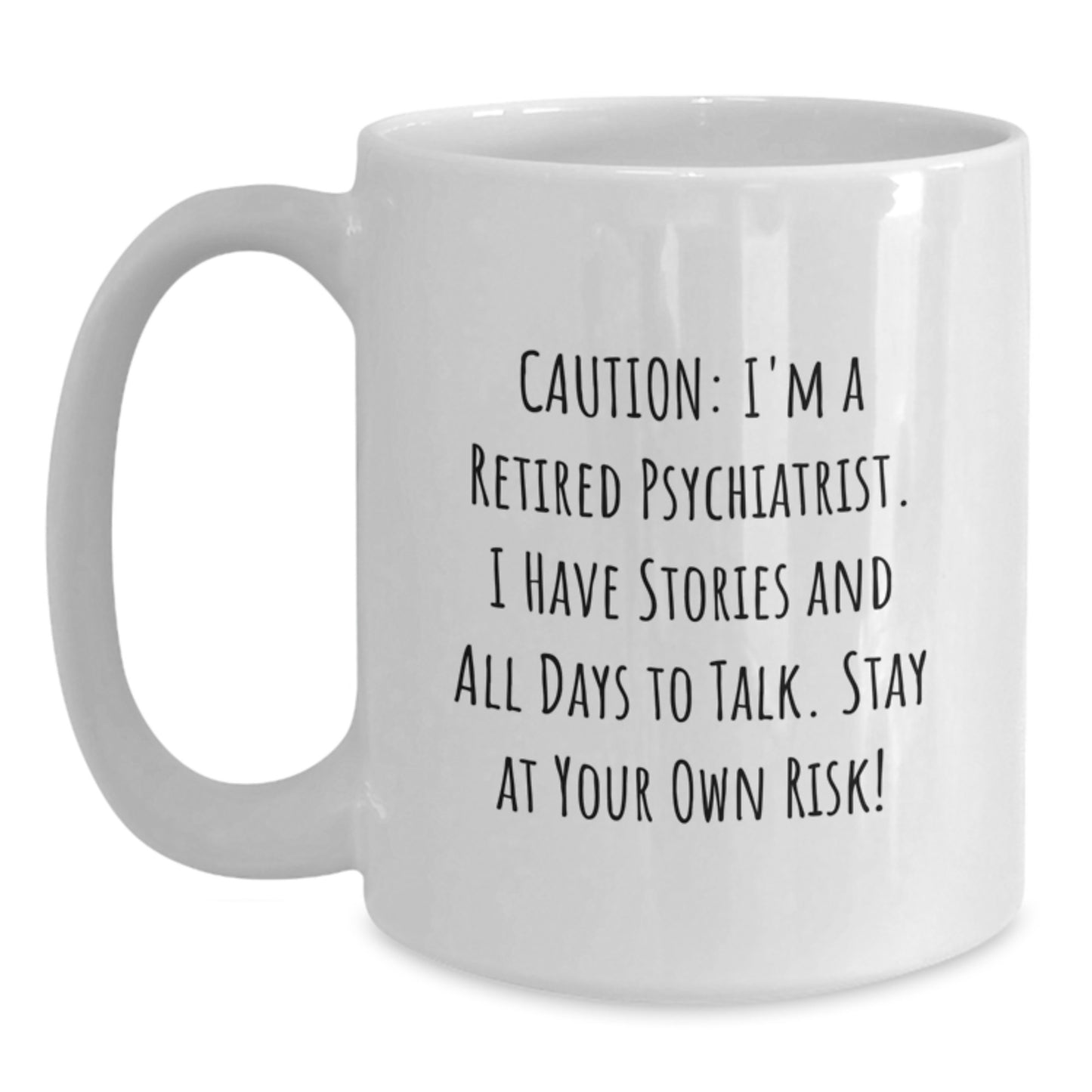 Funny Psychiatrist Gifts for Men or Women - White Coffee Mug, 'Caution: I'm A Retired Psychiatrist...' - Unique Graduation Gifts from Friends or Family - Main