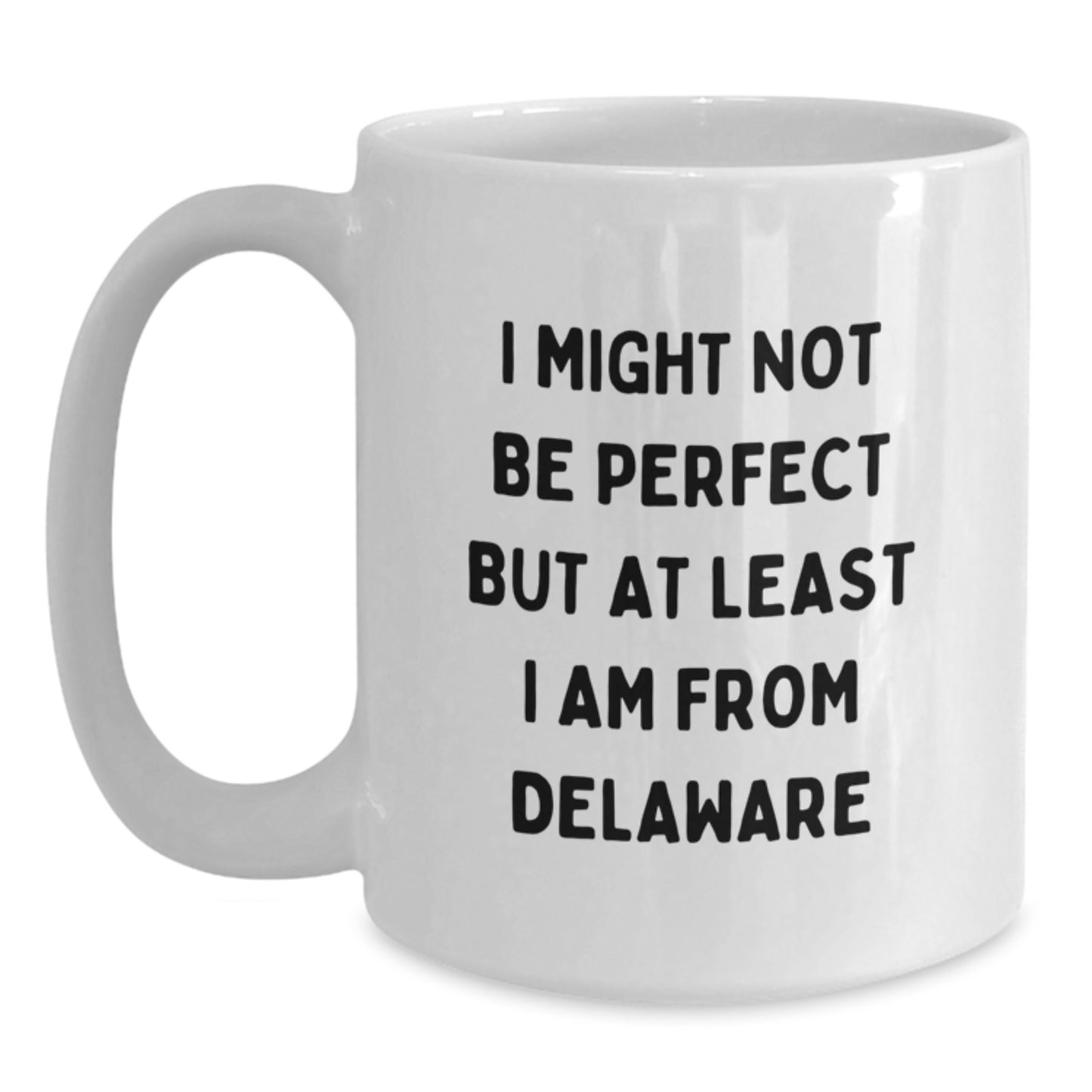 Delaware Funny Gifts from Friends, Unique White Coffee Mugs for Delaware Grads, I Might Not Be Perfect But At Least I Am From Delaware - Main