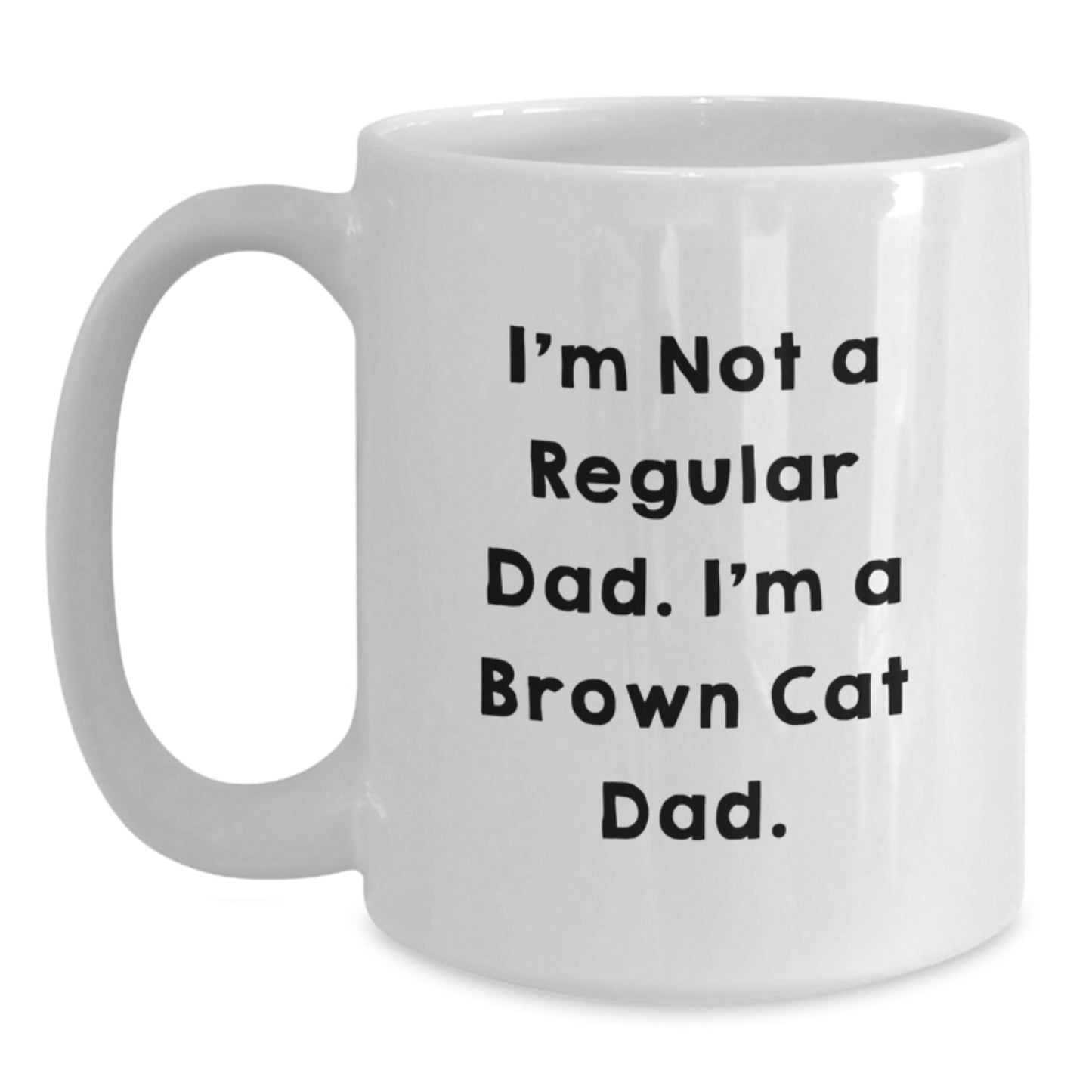 Funny Brown Cat Dad Gifts for Men, Women, or Friends - White Coffee Mug for Graduation, 'I'm Not A Regular Dad. I'm A Brown Cat Dad.' - Main