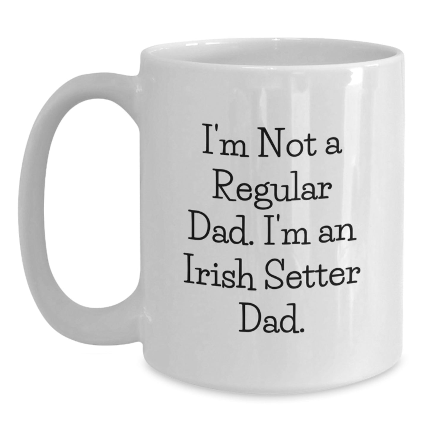 Funny Irish Setter Dad Gifts for Graduation White Coffee Mug, 'I'm Not A Regular Dad. I'm An Irish Setter Dad.' Mugs from Mom, Dad, Family, or Friends - Main