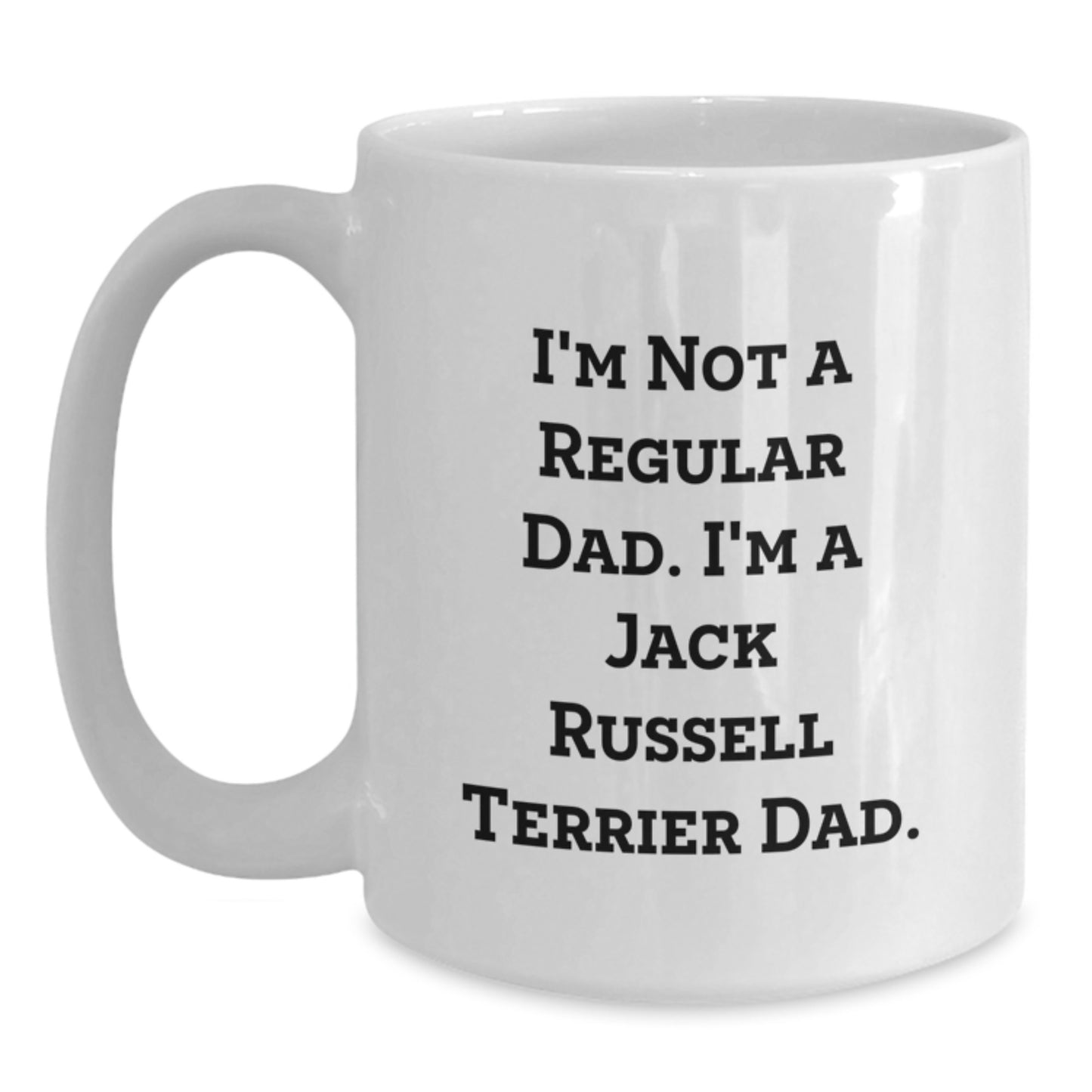 Funny Jack Russell Terrier Dog Gifts from Dad to Grad, I'm Not A Regular Dad. I'm A Jack Russell Terrier Dad. White Coffee Mug for Men, Women, Family and Friends - Main
