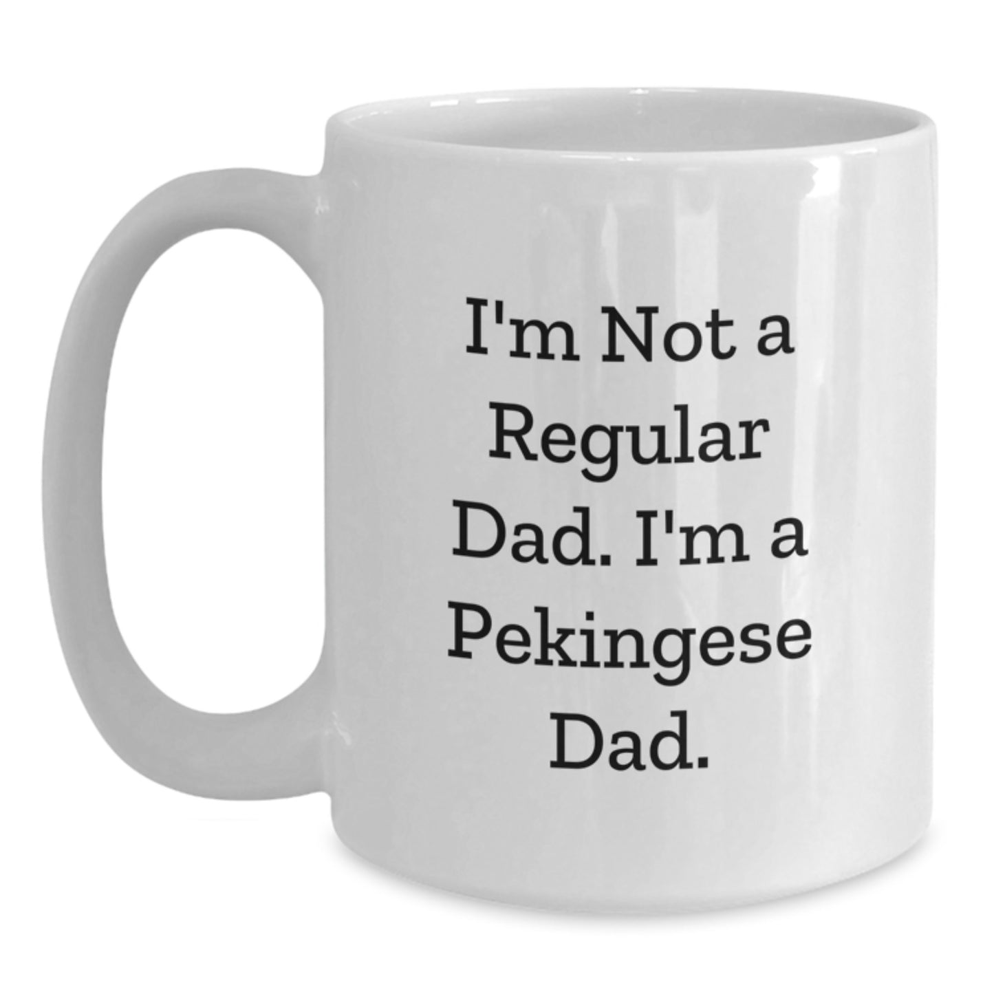Funny Pekingese Dog Dad Gifts for Graduation, White Coffee Mug with Quote 'I'm Not A Regular Dad. I'm A Pekingese Dad.' from Mom, Perfect for Pekingese Dog Owners, Men, or Women - Main