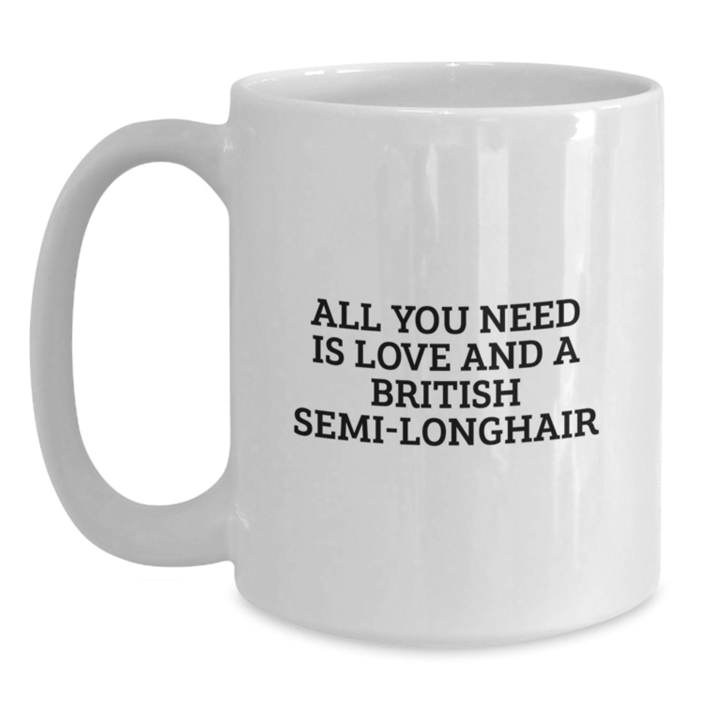 British Semi-Longhair Cat Lovers Gifts, Funny Coffee Mug for Friends, Family, Coworkers, 'All You Need Is Love And A British Semi-longhair' - Main