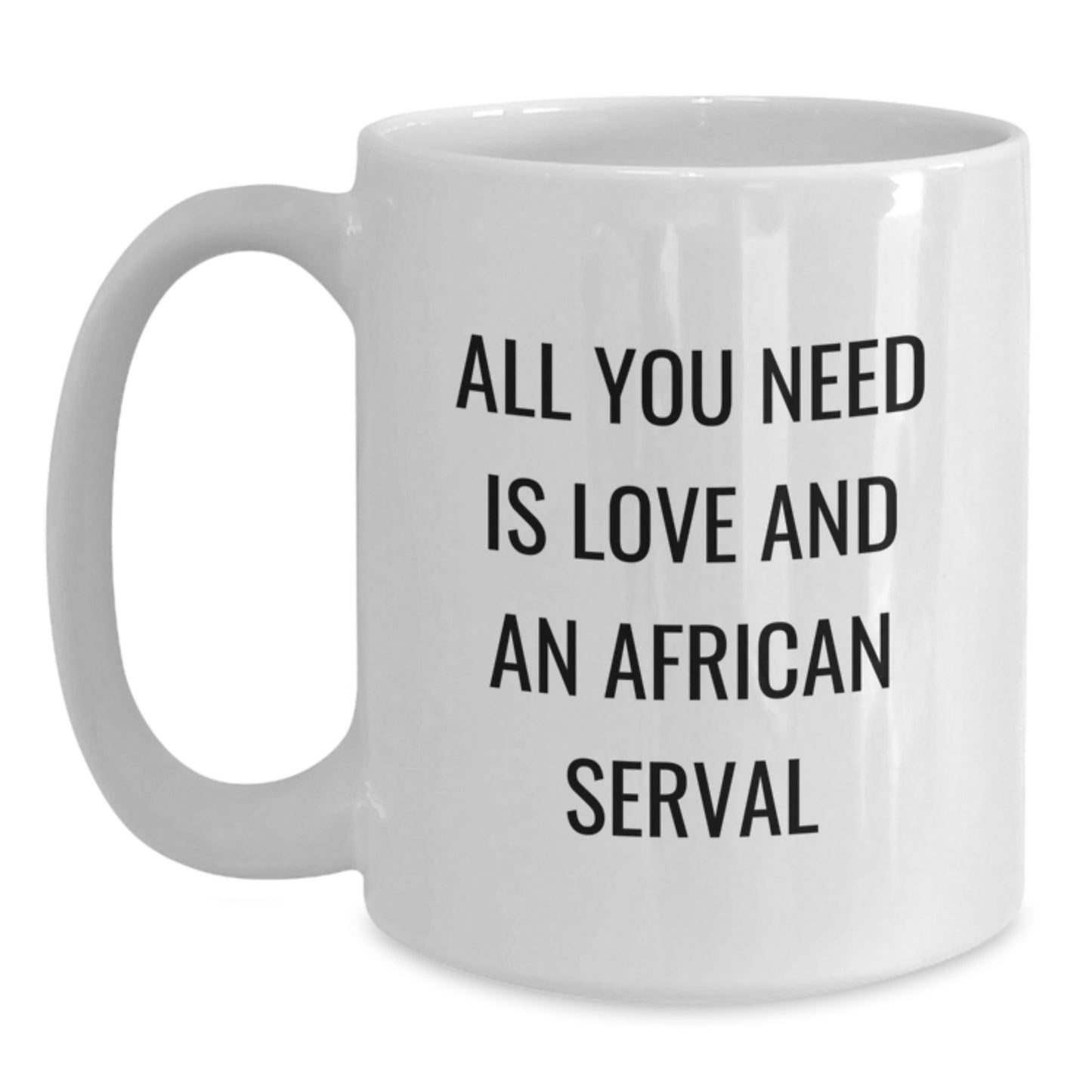 African Serval Cat Gifts for Men, Women, and Friends - Funny White Coffee Mug with 'All You Need Is Love And An African Serval' Quote, Graduation Unique Gifts from Family, Coworkers - Main