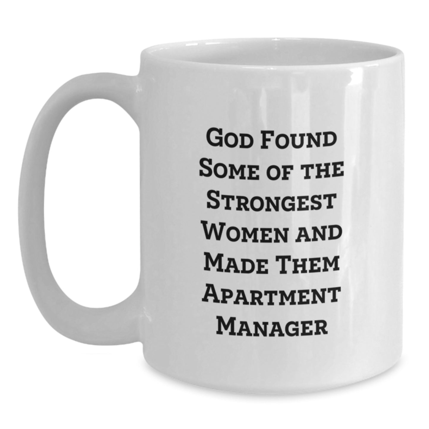 Funny Apartment Manager Gifts from Friends - White Coffee Mug for Birthday, 'God Found Some Of The Strongest Women And Made Them Apartment Manager' Quote - Main