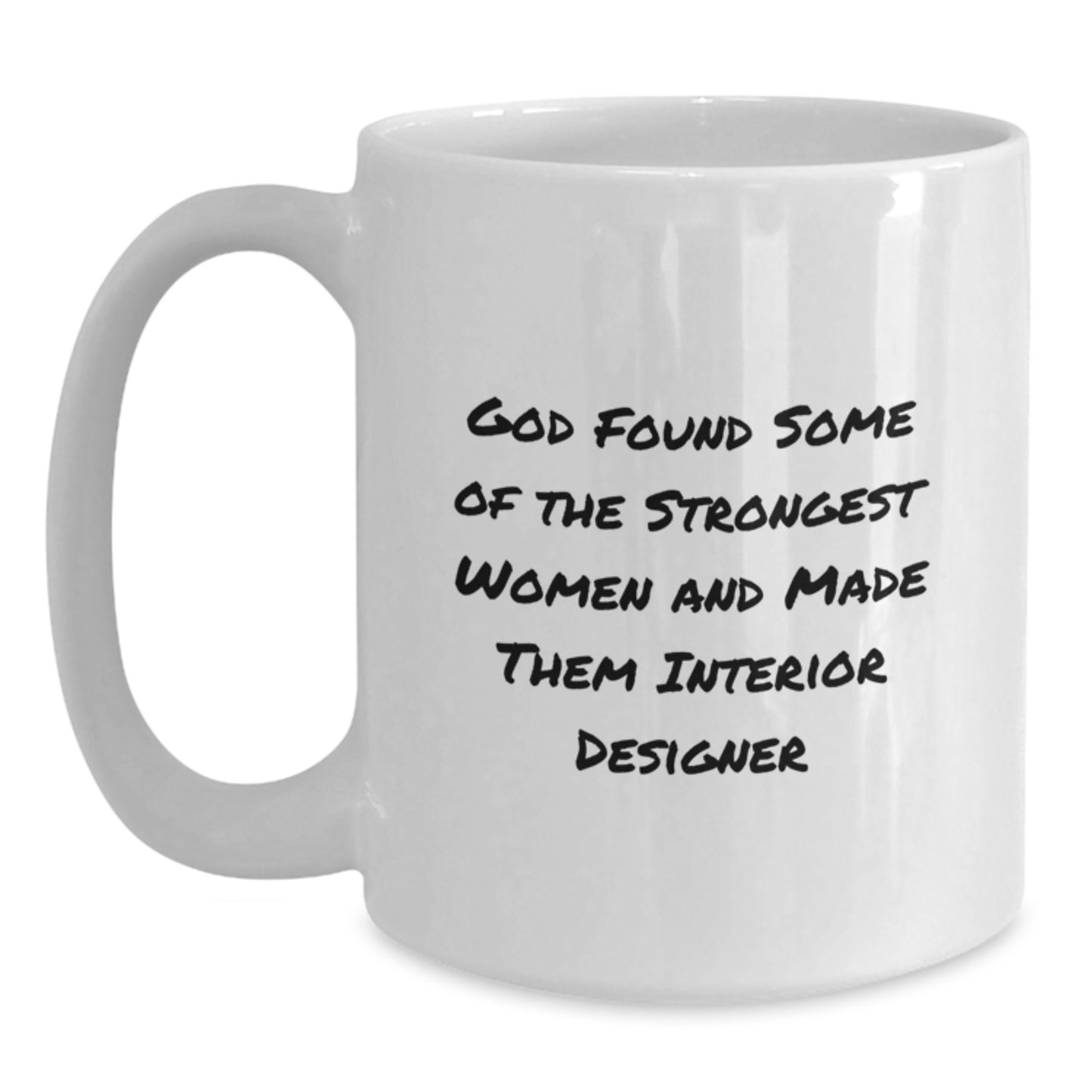 Funny Interior Designer Gifts from Friends for Her Graduation White Coffee Mug, 'God Found Some Of The Strongest Women And Made Them Interior Designer' - Main