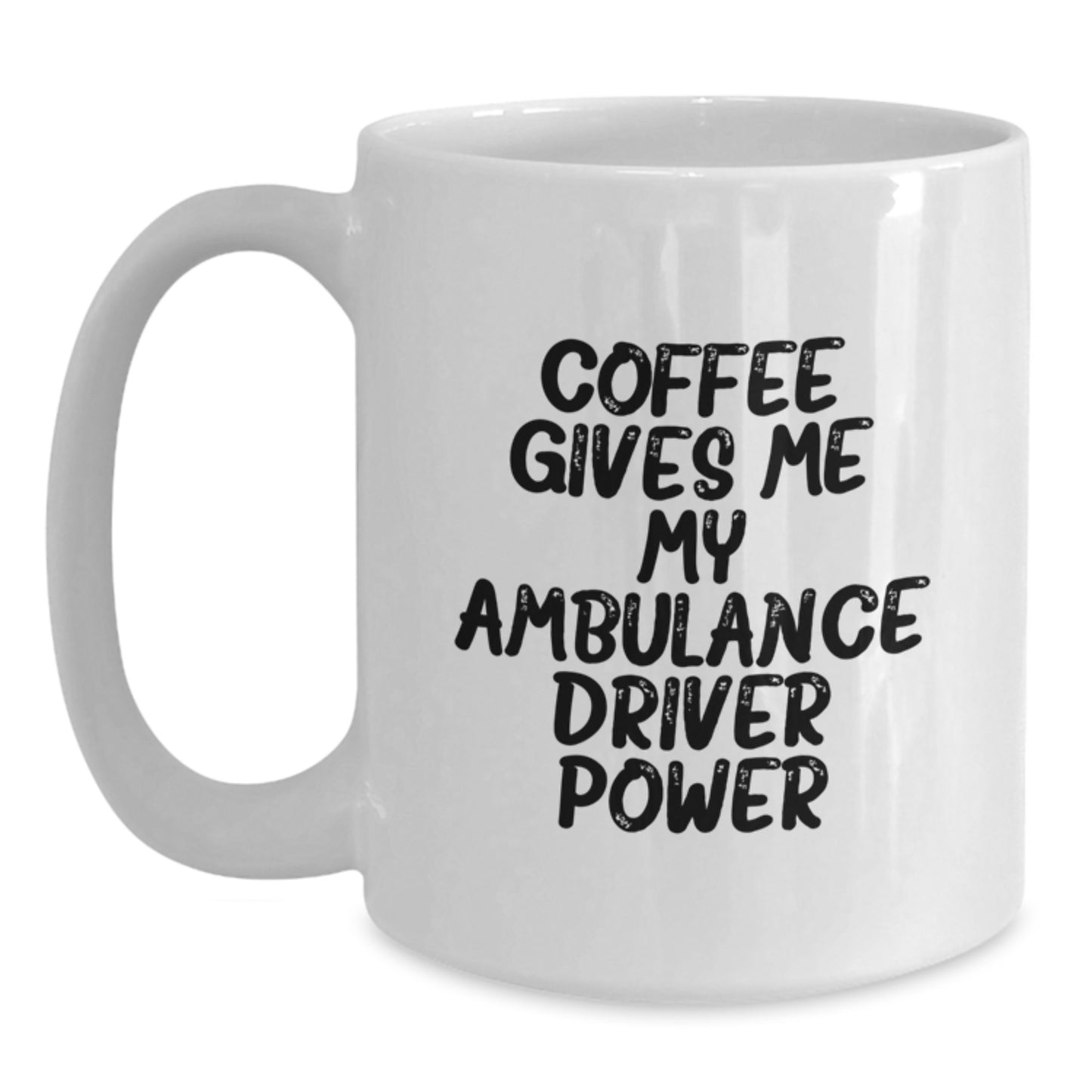 Ambulance Driver Gifts from Friends - Funny Quote Coffee Mug for Ambulance Driver, Unique Graduation Gifts from Family, 'Coffee Gives Me My Ambulance Driver Power' - Main