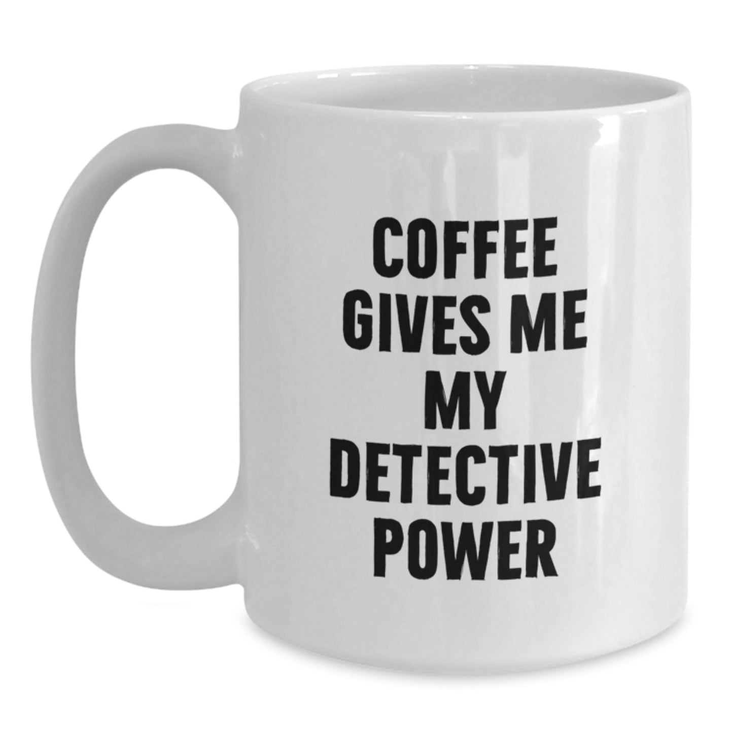 Detective Gifts, Funny White Coffee Mug, Birthday Unique Gifts from Friends to Detective, 'Coffee Gives Me My Detective Power' - Main