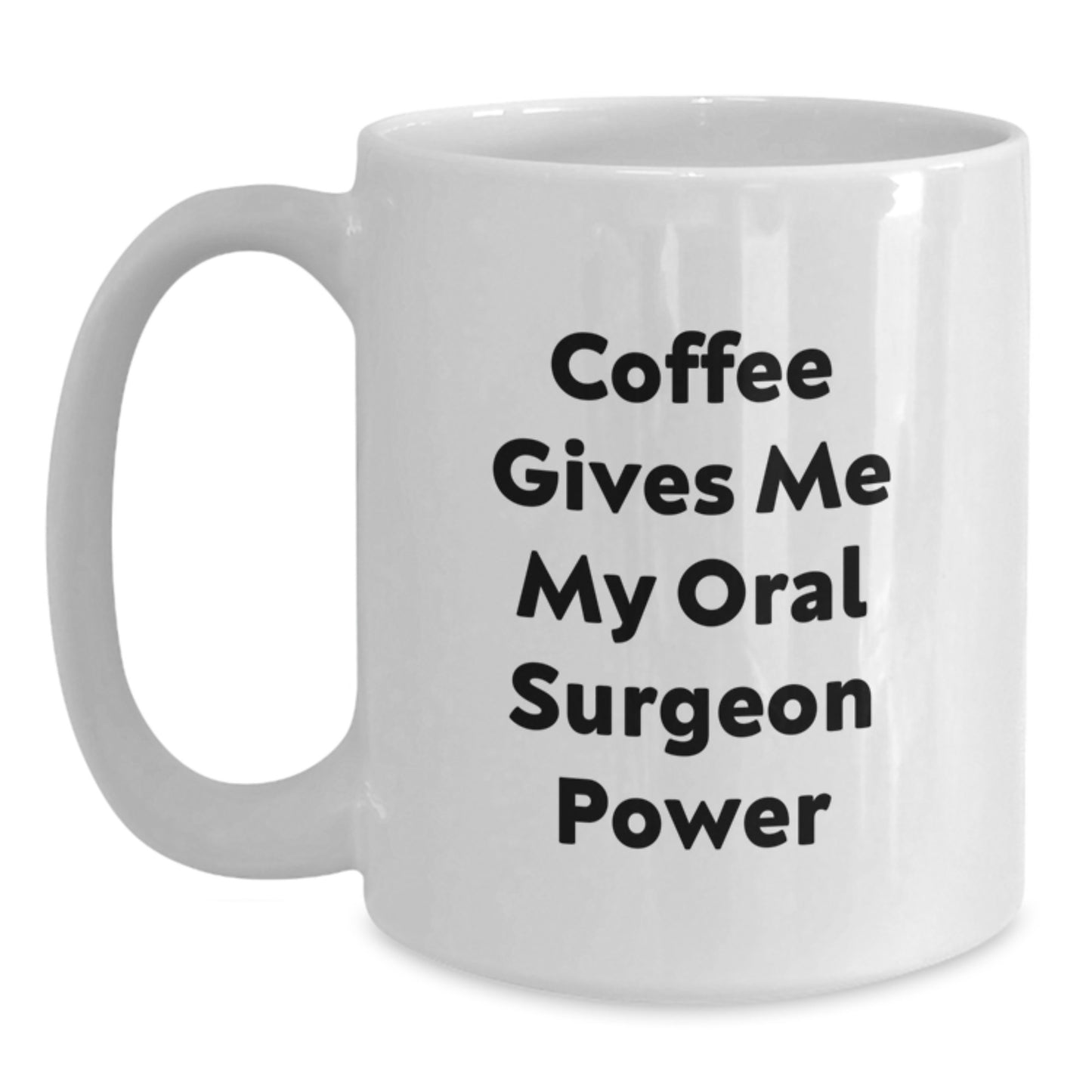 Funny Oral Surgeon White Coffee Mug, Gifts from Friends for Birthday, 'Coffee Gives Me My Oral Surgeon Power' Quote, 11oz or 15oz Ceramic Mug - Main