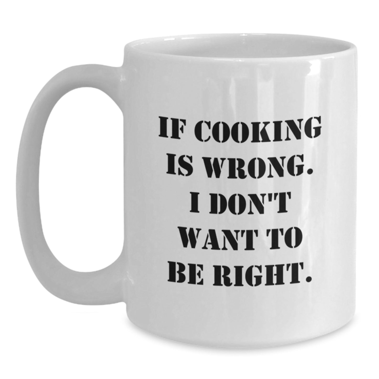 Funny Cooking Gifts from Family - If Cooking Is Wrong, I Don't Want To Be Right, White Coffee Mug for Graduation - Main
