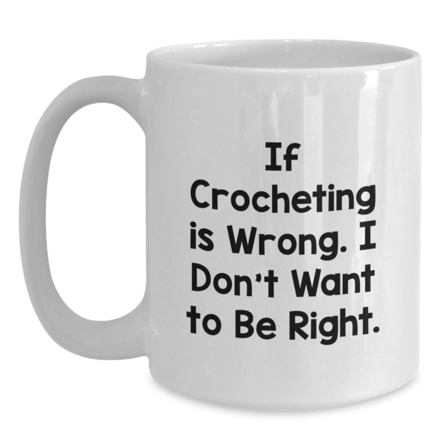 Funny Crocheting Quote White Coffee Mug, Gifts from Women for Crocheting Friends, If Crocheting Is Wrong Gifts for Graduation Unique Crocheting Lover - Main