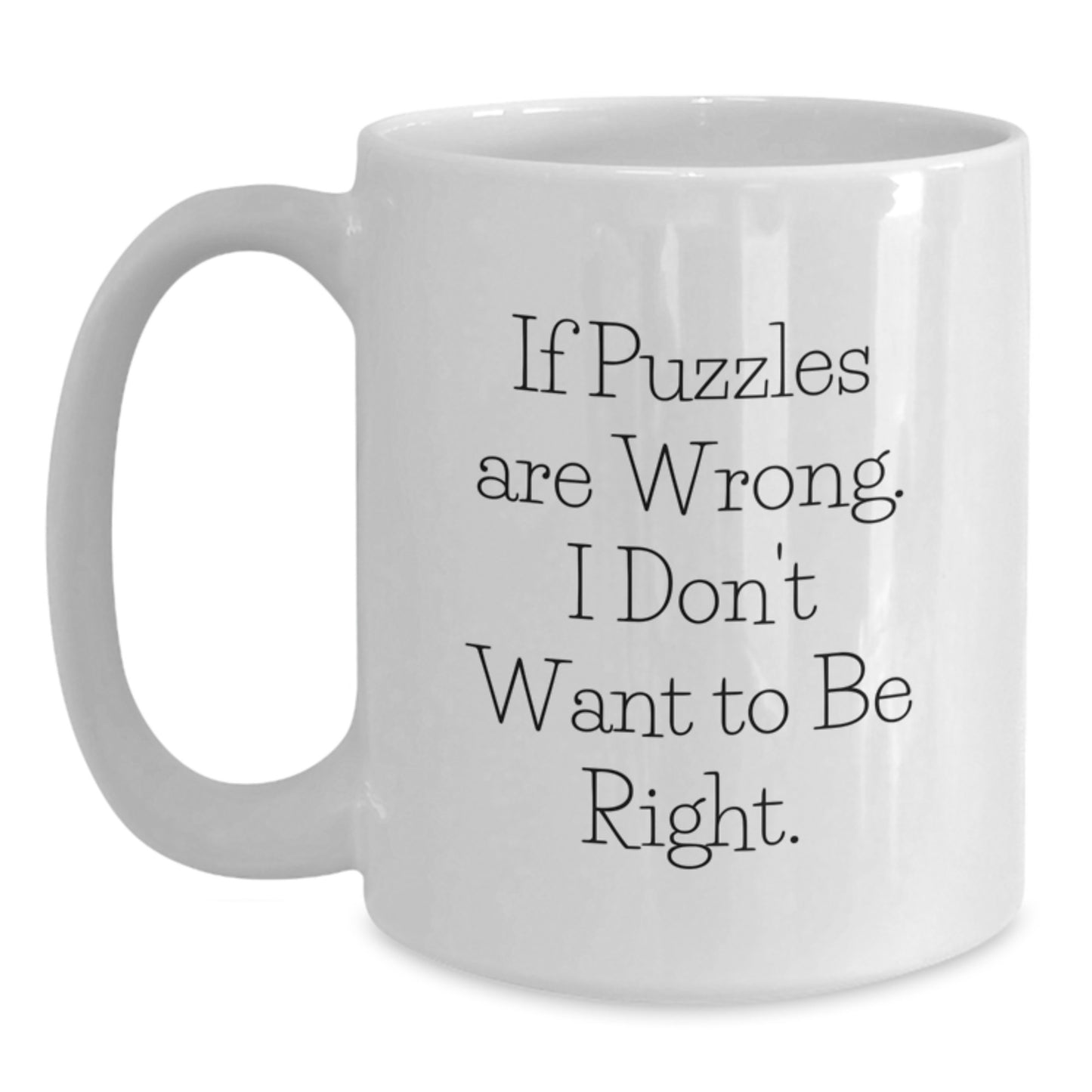 Funny Puzzles Gifts for Puzzles Lovers, White Coffee Mug for Graduation, 'If Puzzles Are Wrong, I Don't Want To Be Right' Quote, Gifts from Friends, for Puzzles Enthusiasts - Main