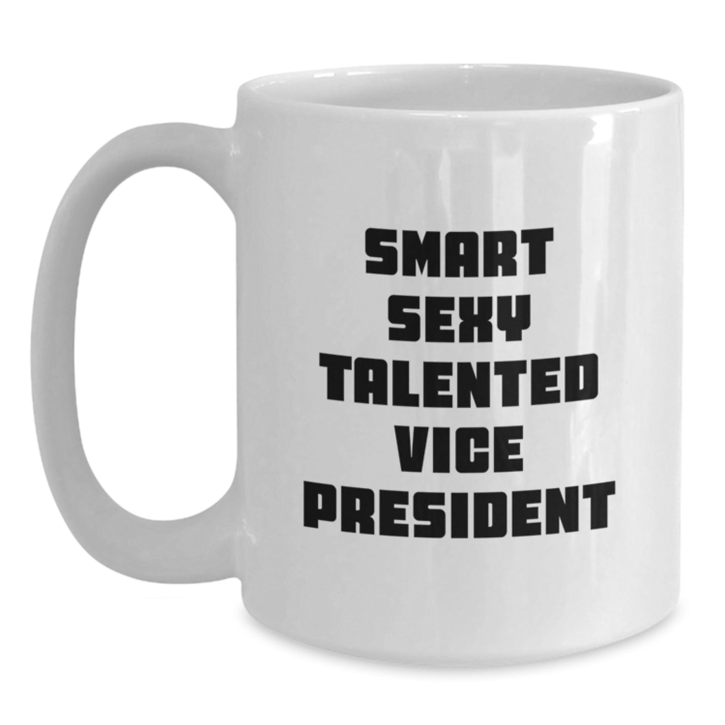 Funny Vice President White Coffee Mug, Smart Sexy Talented Gift for Graduation, White Ceramic Mug with 11oz or 15oz Capacity, Gifts from Friends to Vice President - Main