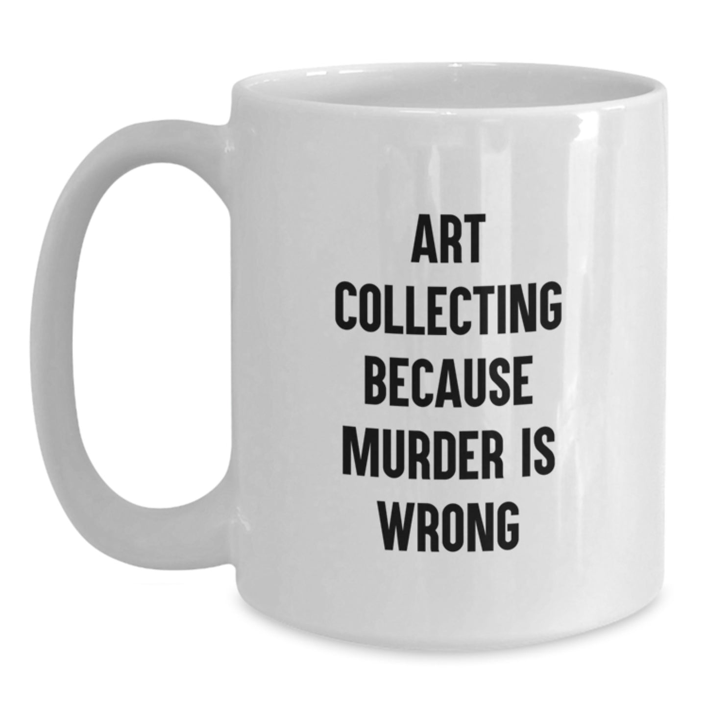 Art Collecting Humor Gifts for Men and Women, Funny White Coffee Mug, Birthday Unique Gifts from Friends, Art Collecting Quotes, Gifts for Art Collecting Enthusiasts, Funny Art Collecting Mug - Main