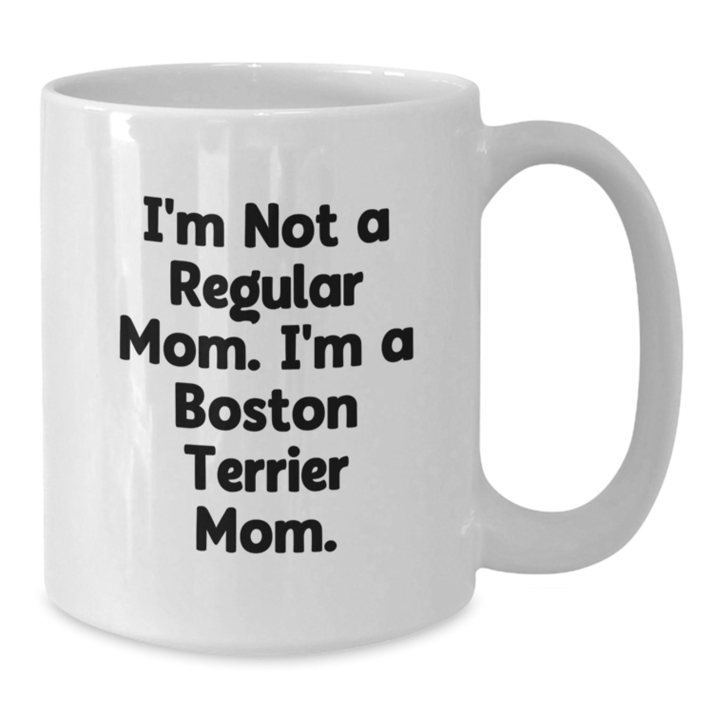 Funny Boston Terrier Mom Gifts for Boston Terrier Dog Lovers, White Coffee Mug, 'I'm Not A Regular Mom. I'm A Boston Terrier Mom.' - Unique Graduation Gifts from Friends, Family, and Coworkers - Additional