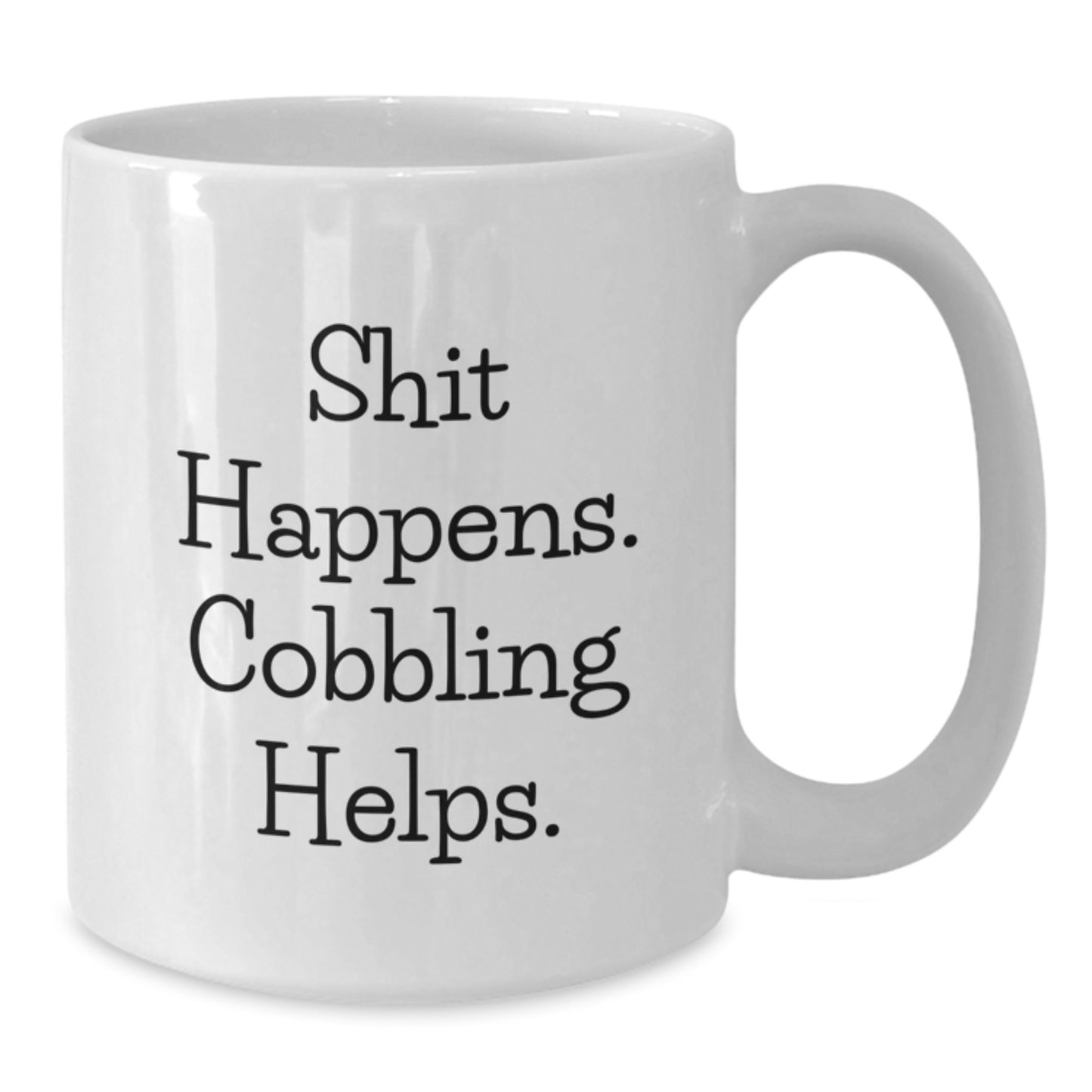 Funny Cobbling Gifts for Friends, White Coffee Mug with 'Shit Happens. Cobbling Helps.' Quote, Birthday Unique Gifts from Family - Additional