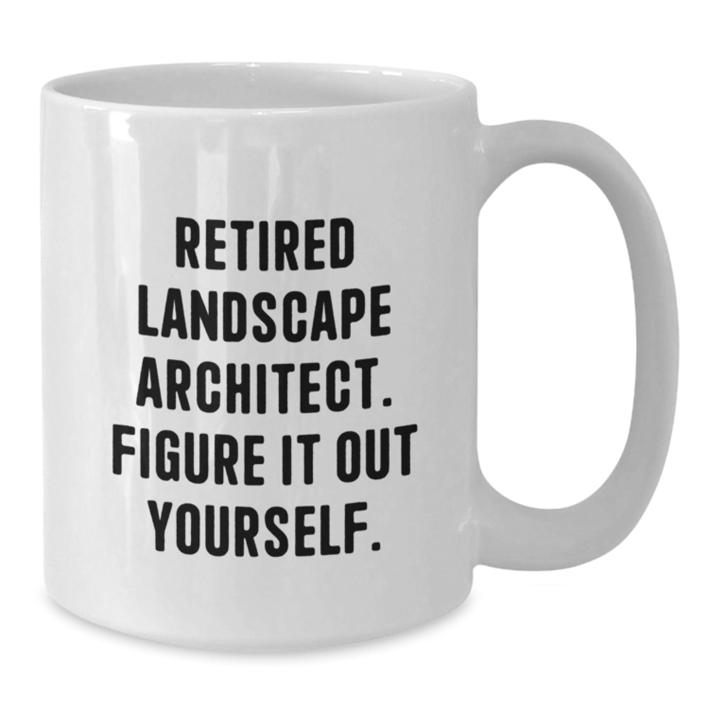 Funny Landscape Architect Gifts from Friends for Birthday - Retired Landscape Architect Figure It Out Yourself White Coffee Mug - Additional